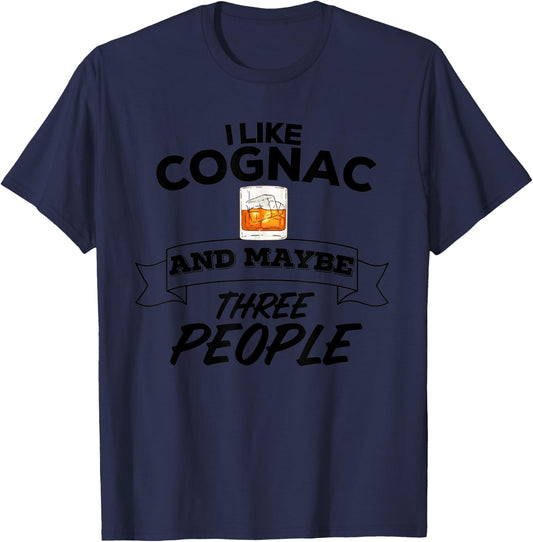I Like Cognac & Maybe Three People Funny Alcohol Party T-Shirt - T-Shirt | Navy