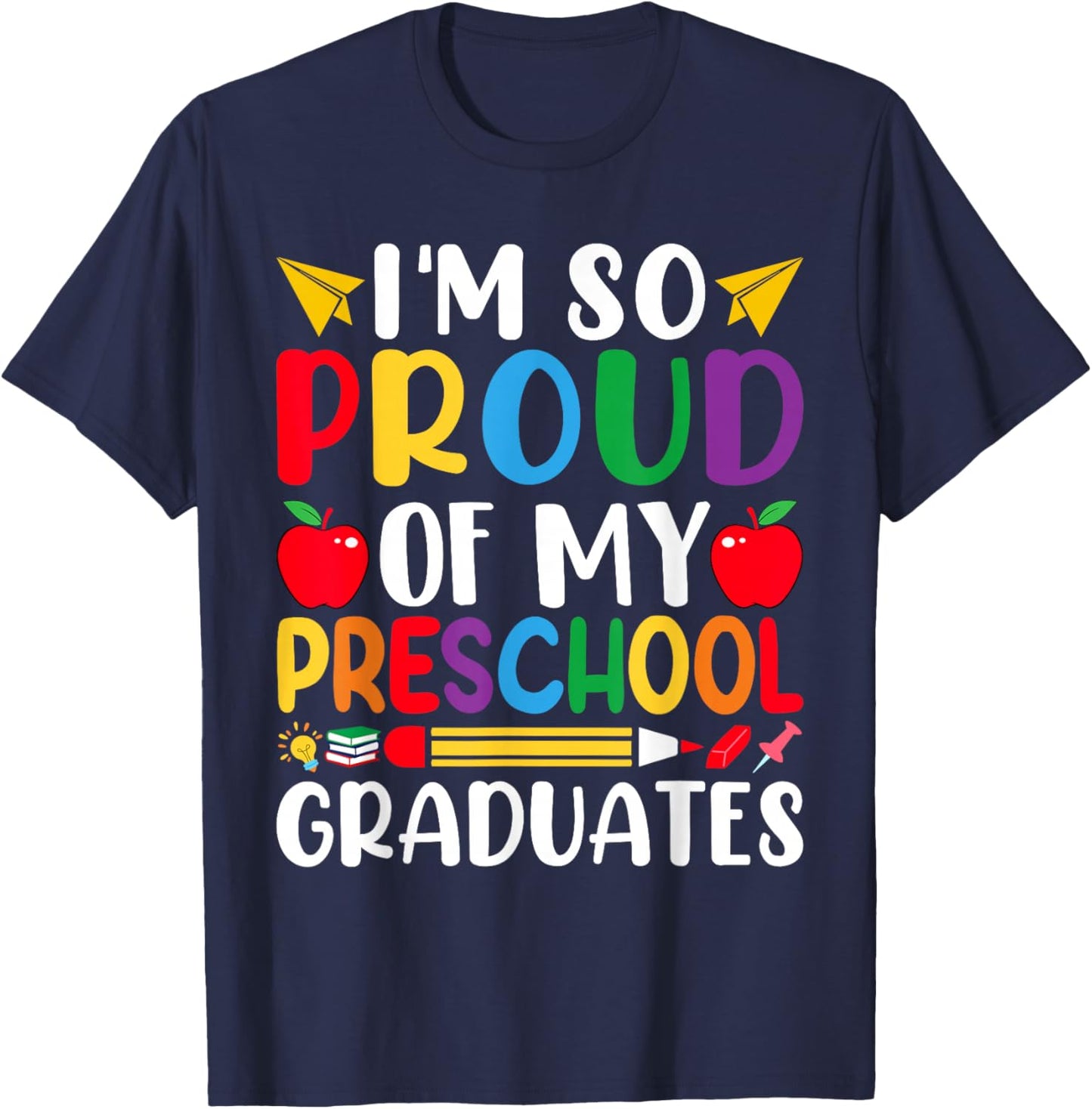 Im So Proud Of My PRESCHOOL Graduates Last Day School T-Shirt - T-Shirt | Navy