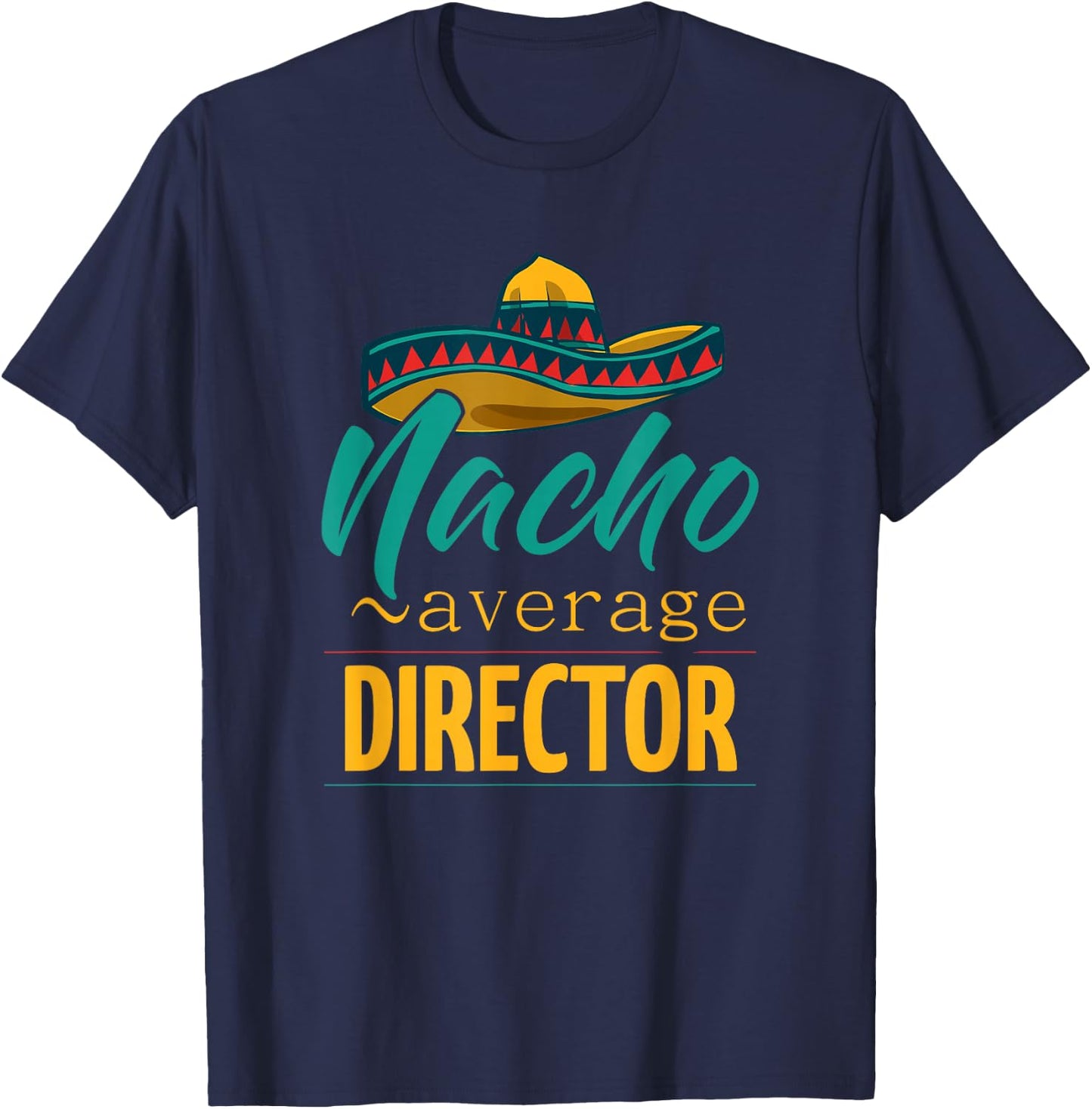 Nacho Average Director Gift Mexican Funny Cinco De Majo T-Shirt - T-Shirt | Navy