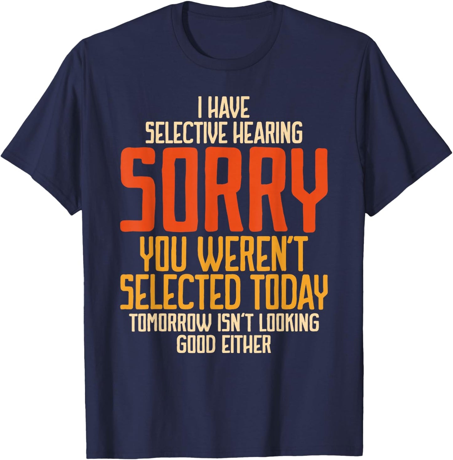 I Have Selective Hearing You Weren't Selected Vintage Funny T-Shirt - T-Shirt | Navy