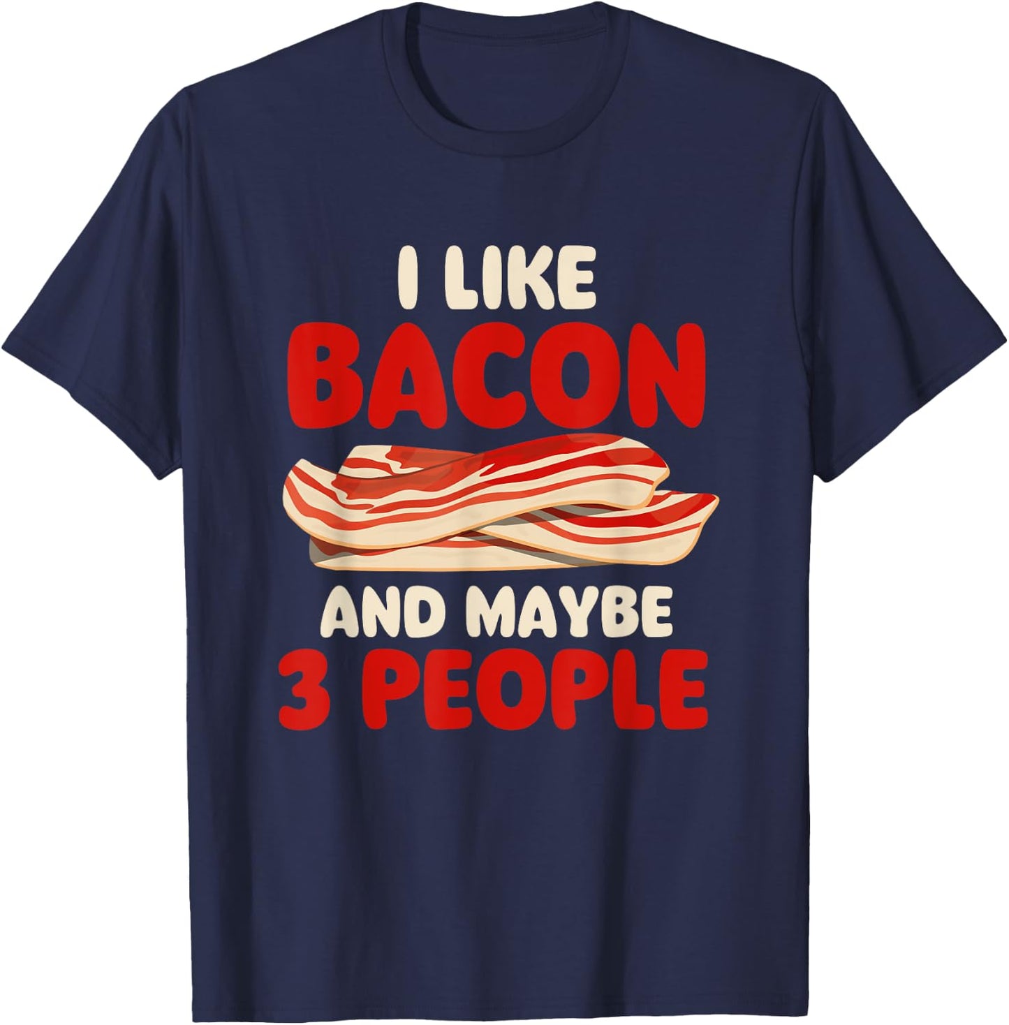 I Like Bacon And Maybe 3 People - Bacon Lover BBQ Pork T-Shirt - T-Shirt | Navy