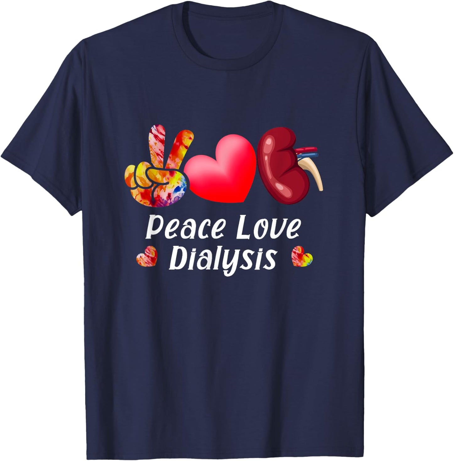 Peace Love Dialysis Nurse Kidney Transplant Nephrology T-Shirt - T-Shirt | Navy