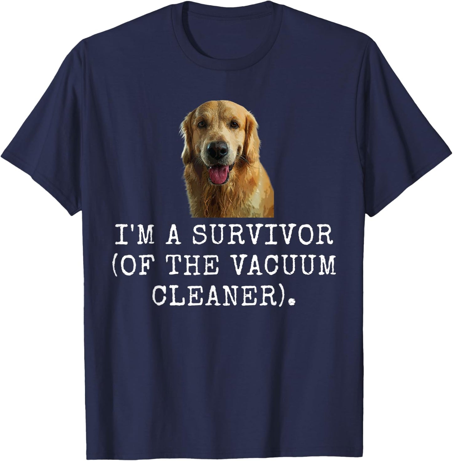 I'M A Survivor (Of The Vacuum Cleaner). Funny Dog Dad and D T-Shirt - T-Shirt | Navy
