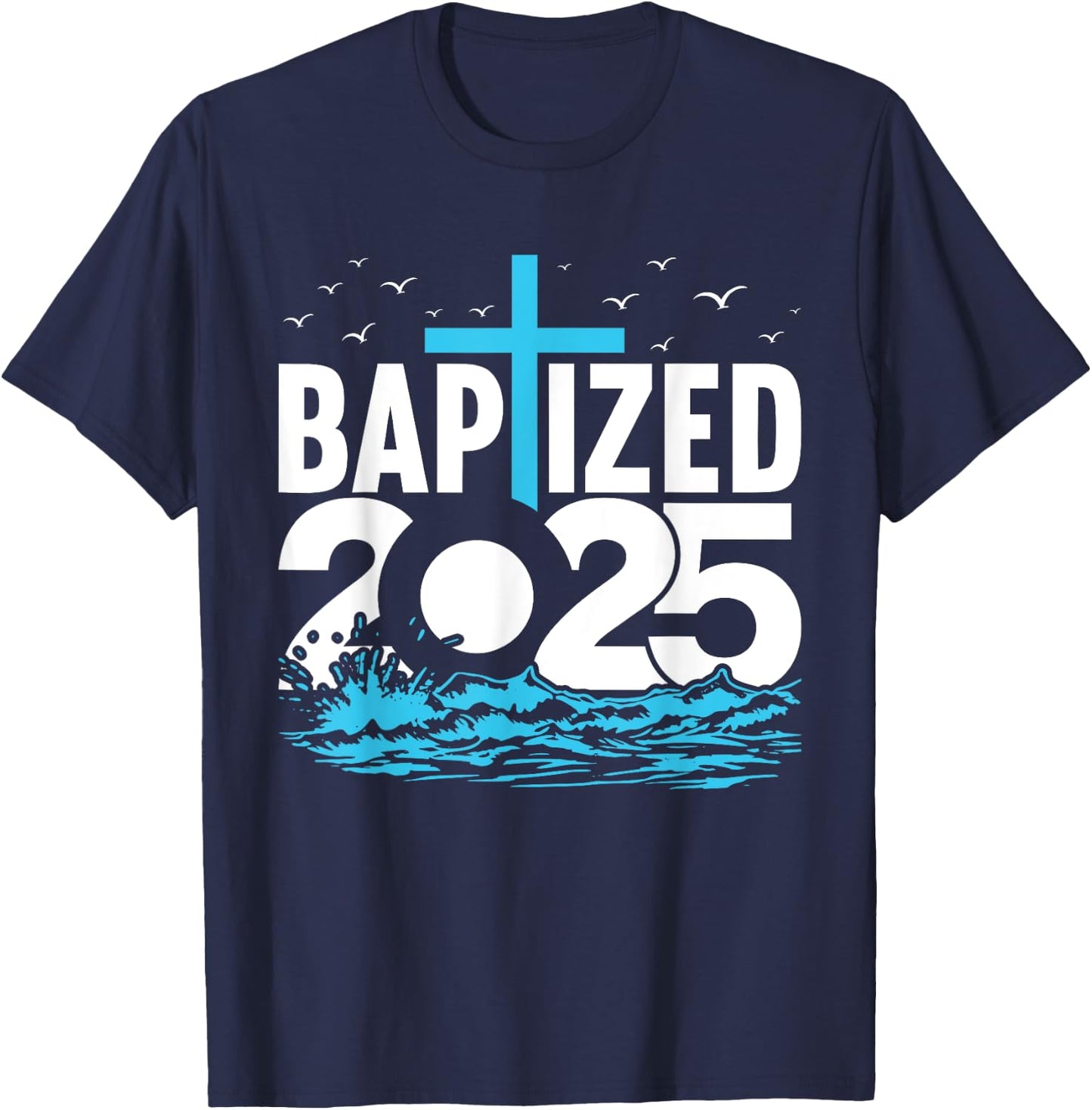 Baptized 2025 Shirt Christian Water Baptism Church Group T-Shirt - T-Shirt | Navy