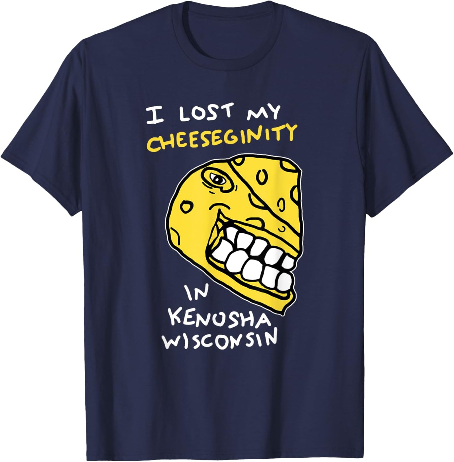 I Lost My Cheeseginity In Kenosha Wisconsin, Meme Funny T-Shirt - T-Shirt | Navy