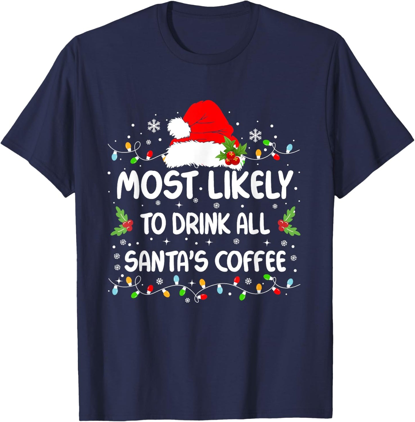 Funny Most Likely To Drink All Santa's Coffee Christmas T-Shirt - T-Shirt | Navy