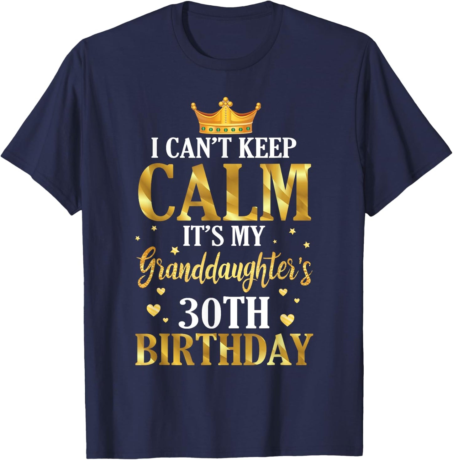 Happy I Can't Keep Calm Its My Granddaughter's 30th Birthday T-Shirt - T-Shirt | Navy