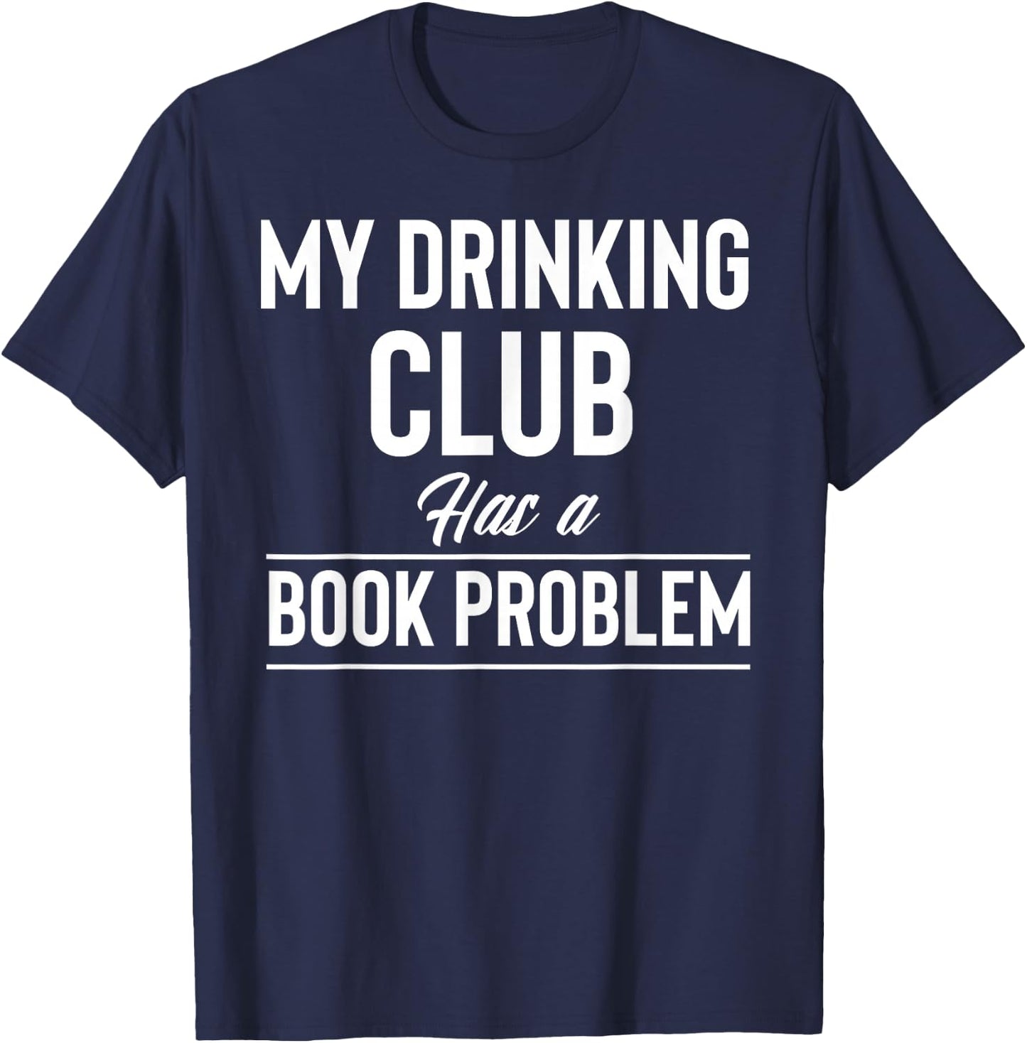 My Drinking Club Has A Book Problem Reader Bookworm Reading T-Shirt - T-Shirt | Navy