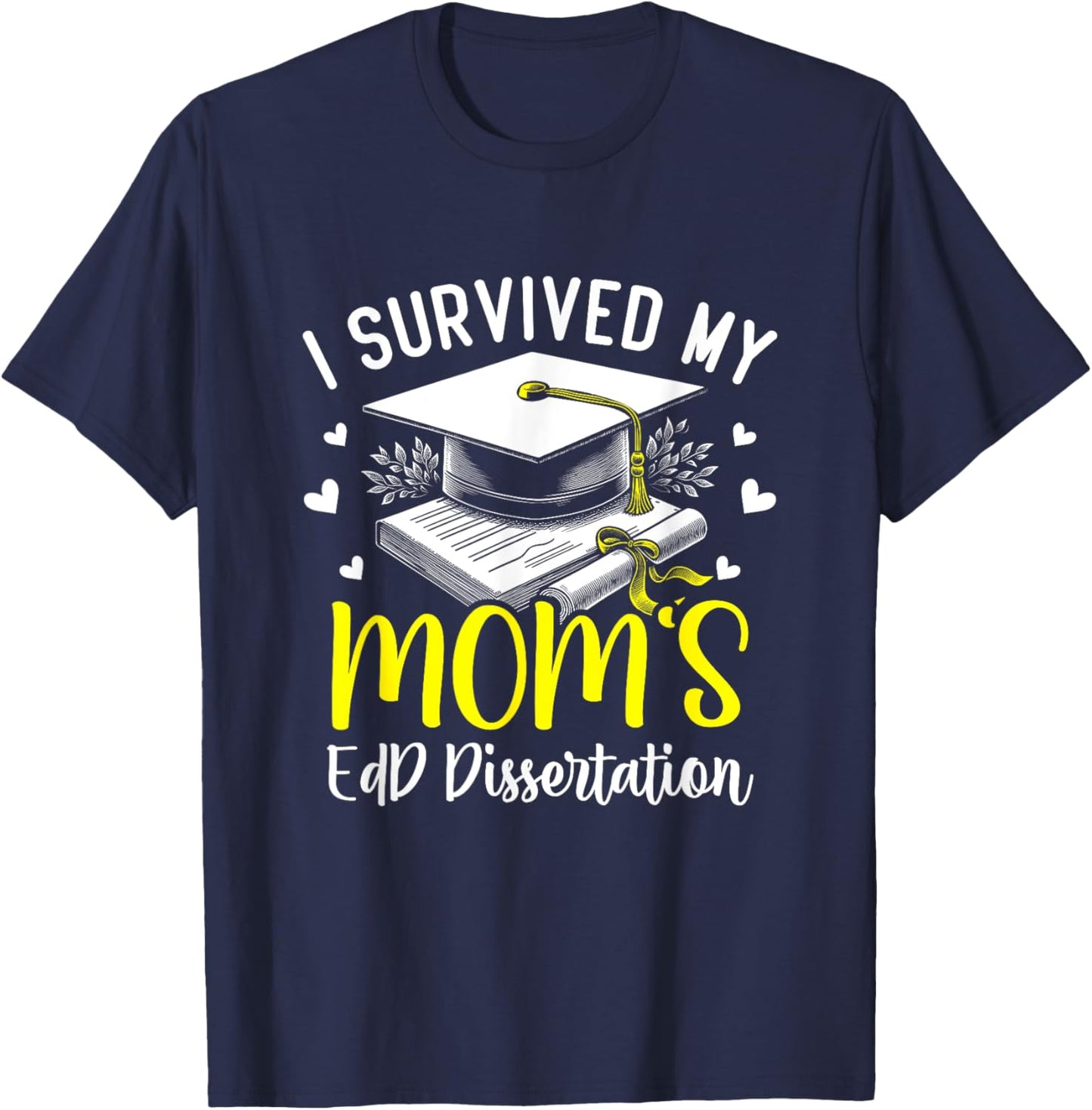 i survived my mom's EdD dissertation graduation mom EdD T-Shirt - T-Shirt | Navy