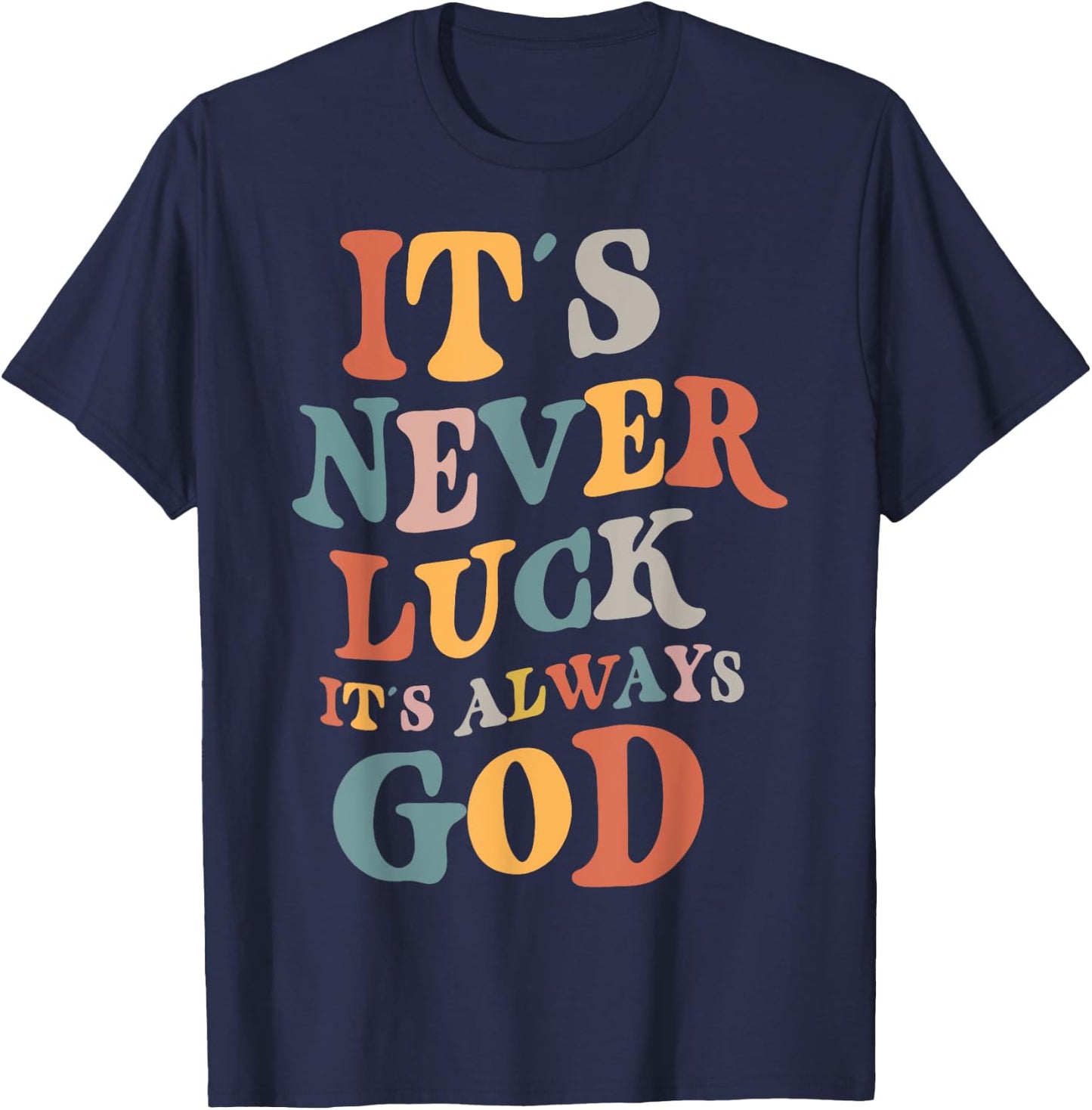 It's Never Luck It's Always God , Small, Black T-Shirt - T-Shirt | Navy