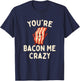 You're Bacon Me Crazy - Bacon Lover BBQ Pork Grilling T-Shirt - T-Shirt | Navy