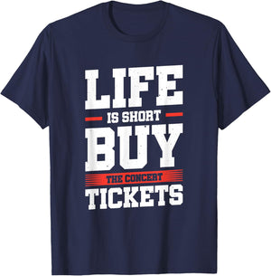 Life Is Short Buy The Concert Tickets T-Shirt - T-Shirt | Navy