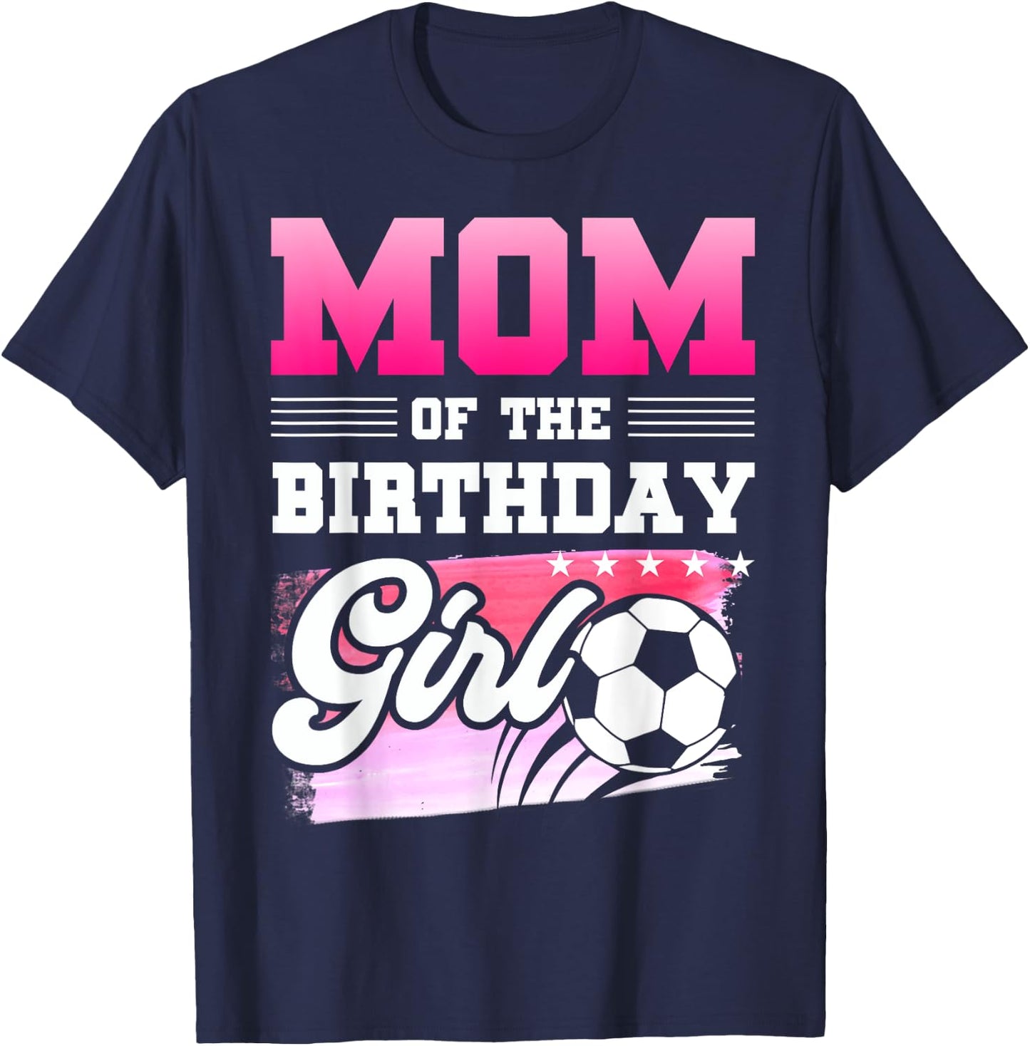 Mom Of The Birthday Girl Soccer Players Sport T-Shirt - T-Shirt | Navy