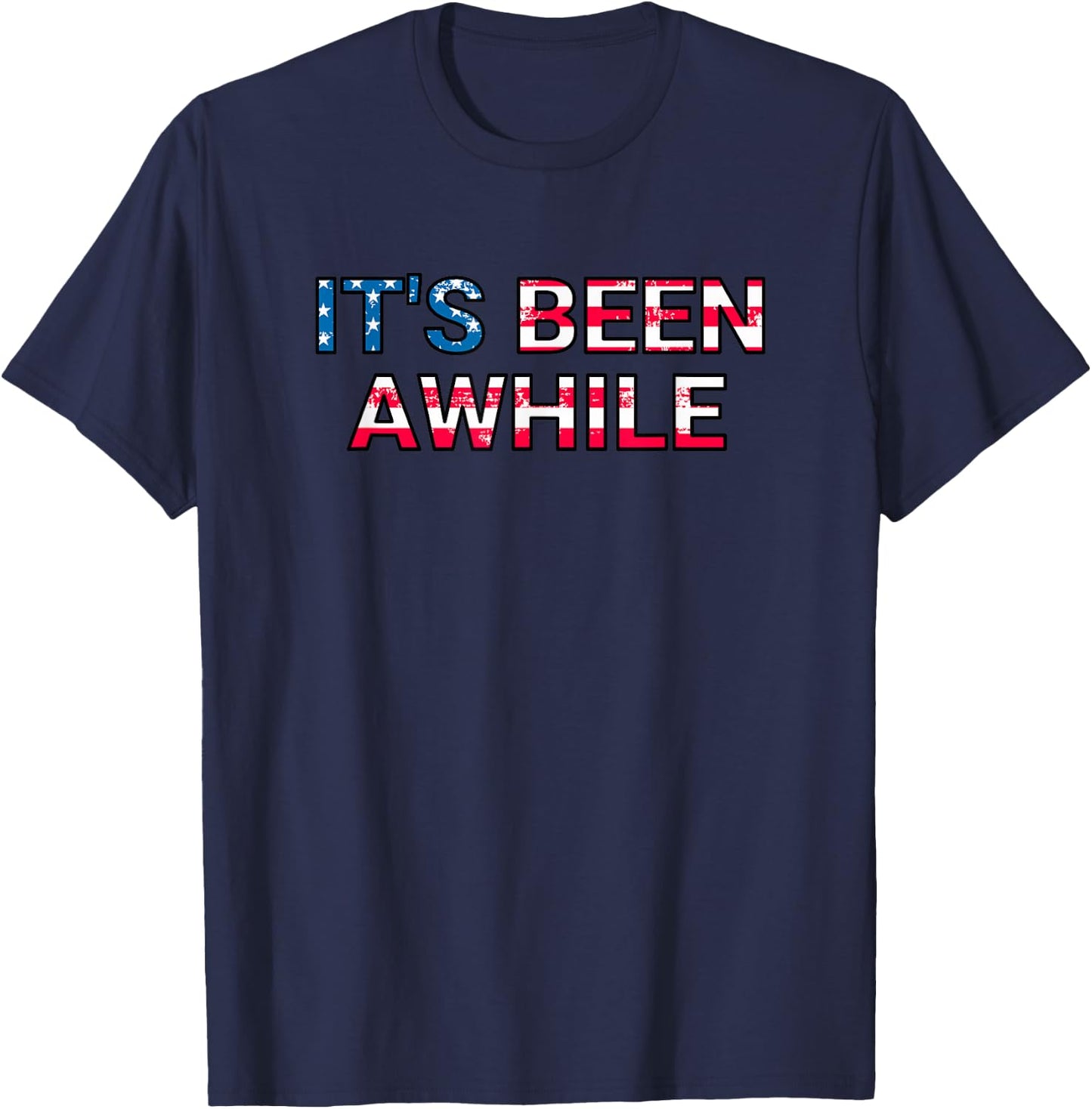 It's Been Awhile American Flag America T-Shirt - T-Shirt | Navy