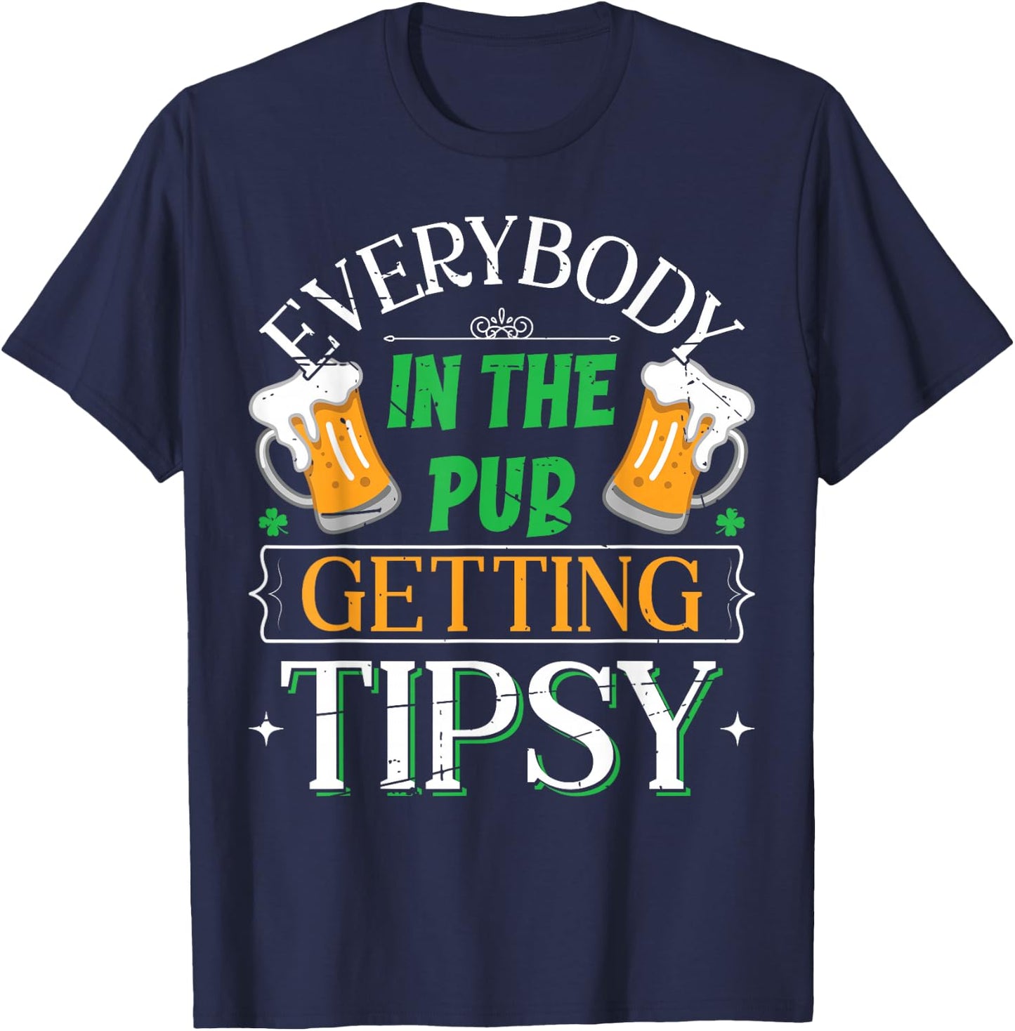 Everybody In The Pub Getting Tipsy Saint Patrick's Day T-Shirt - T-Shirt | Navy