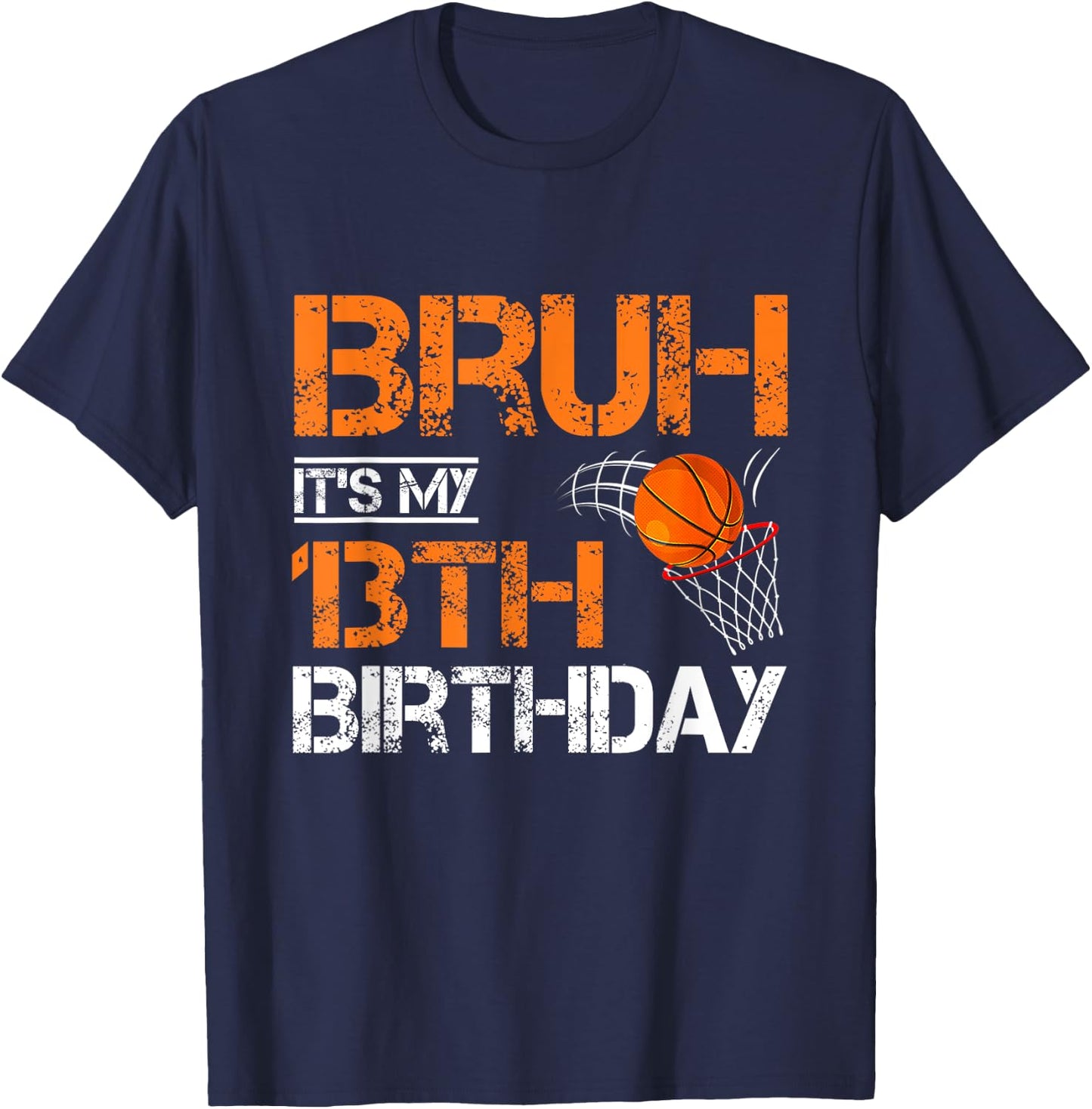 Bruh It's My 13th Birthday Basketball 13 Year Old Player T-Shirt - T-Shirt | Navy