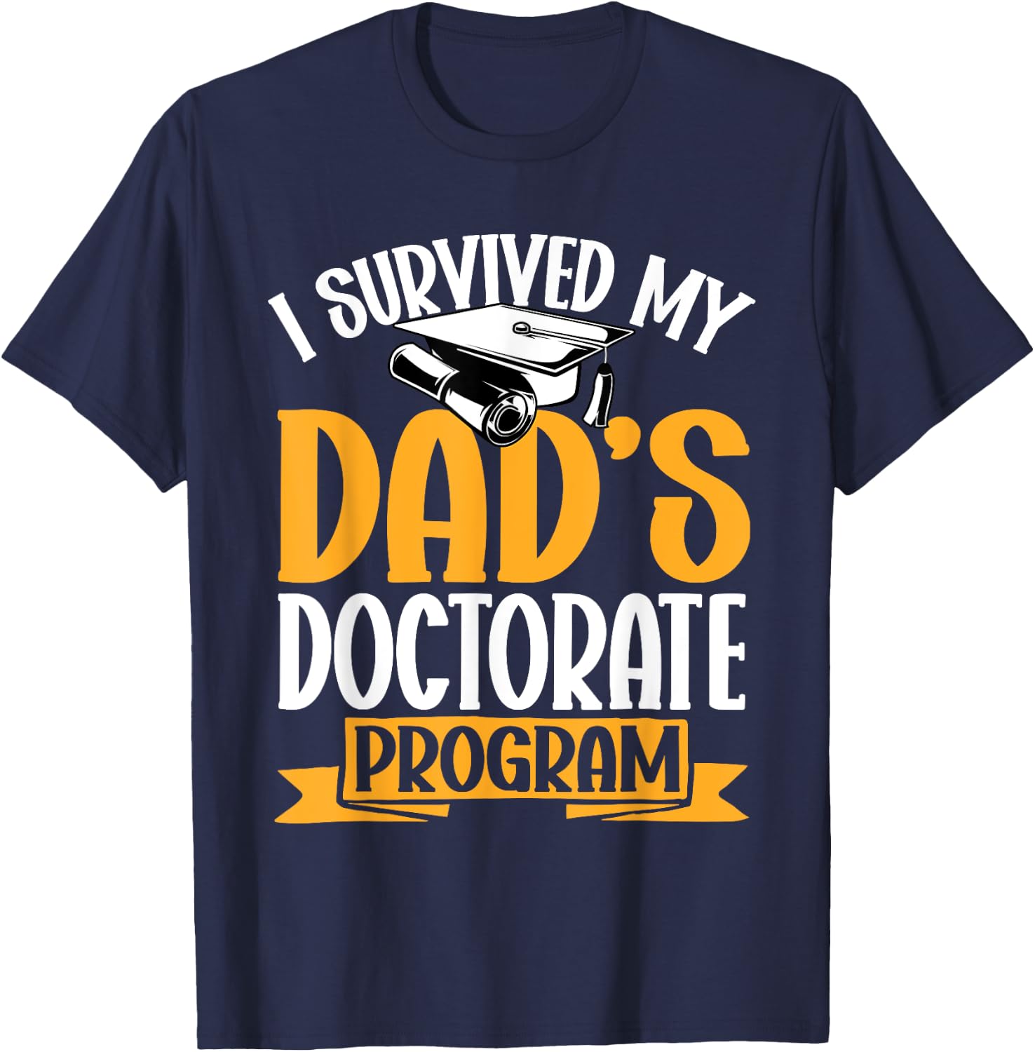 Survived My Dad's Doctorate Programm Doctor of Education T-Shirt - T-Shirt | Navy