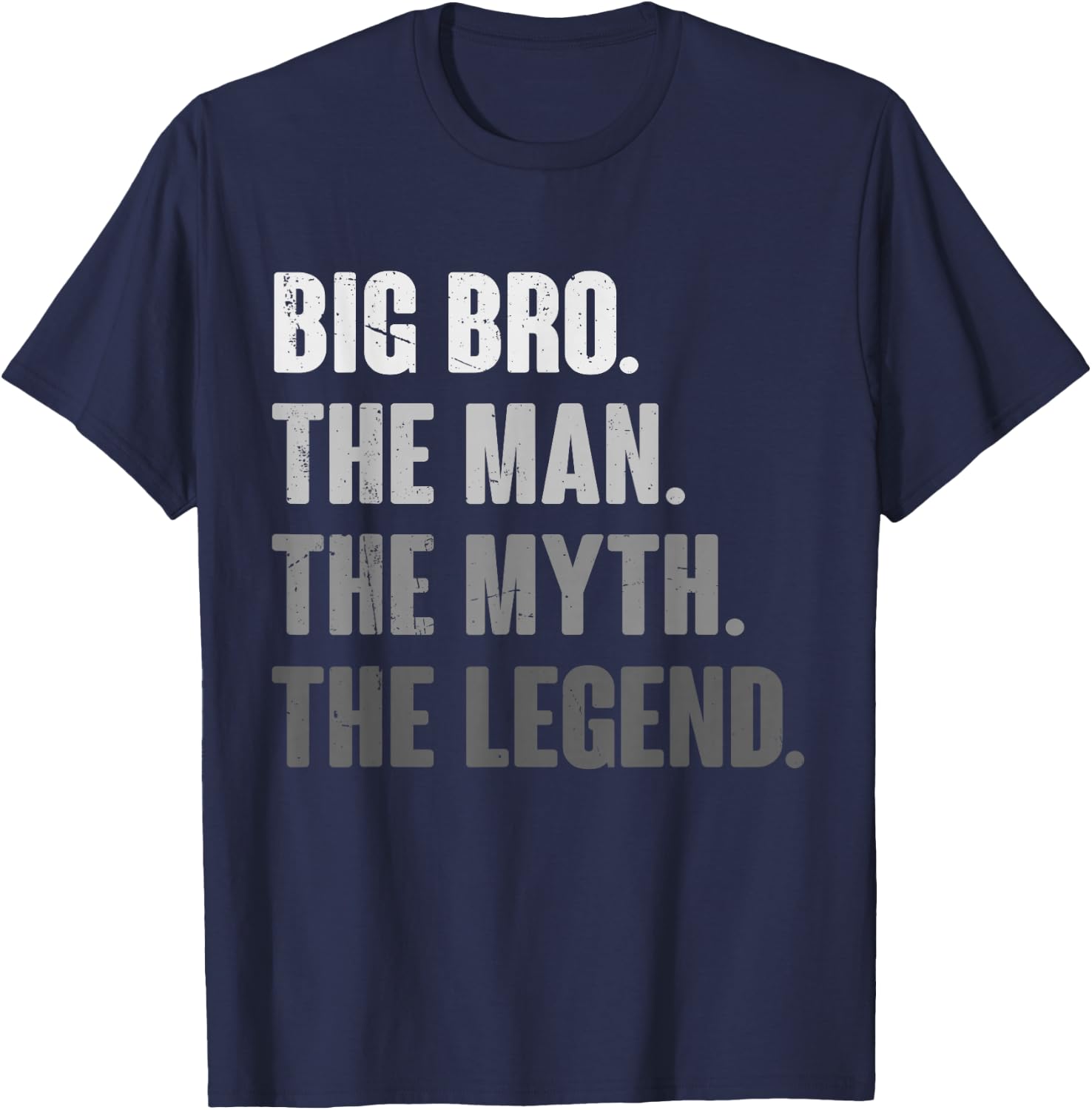 Big Bro The Man The Myth The Legend Funny Gift Big Bro T-Shirt - T-Shirt | Navy