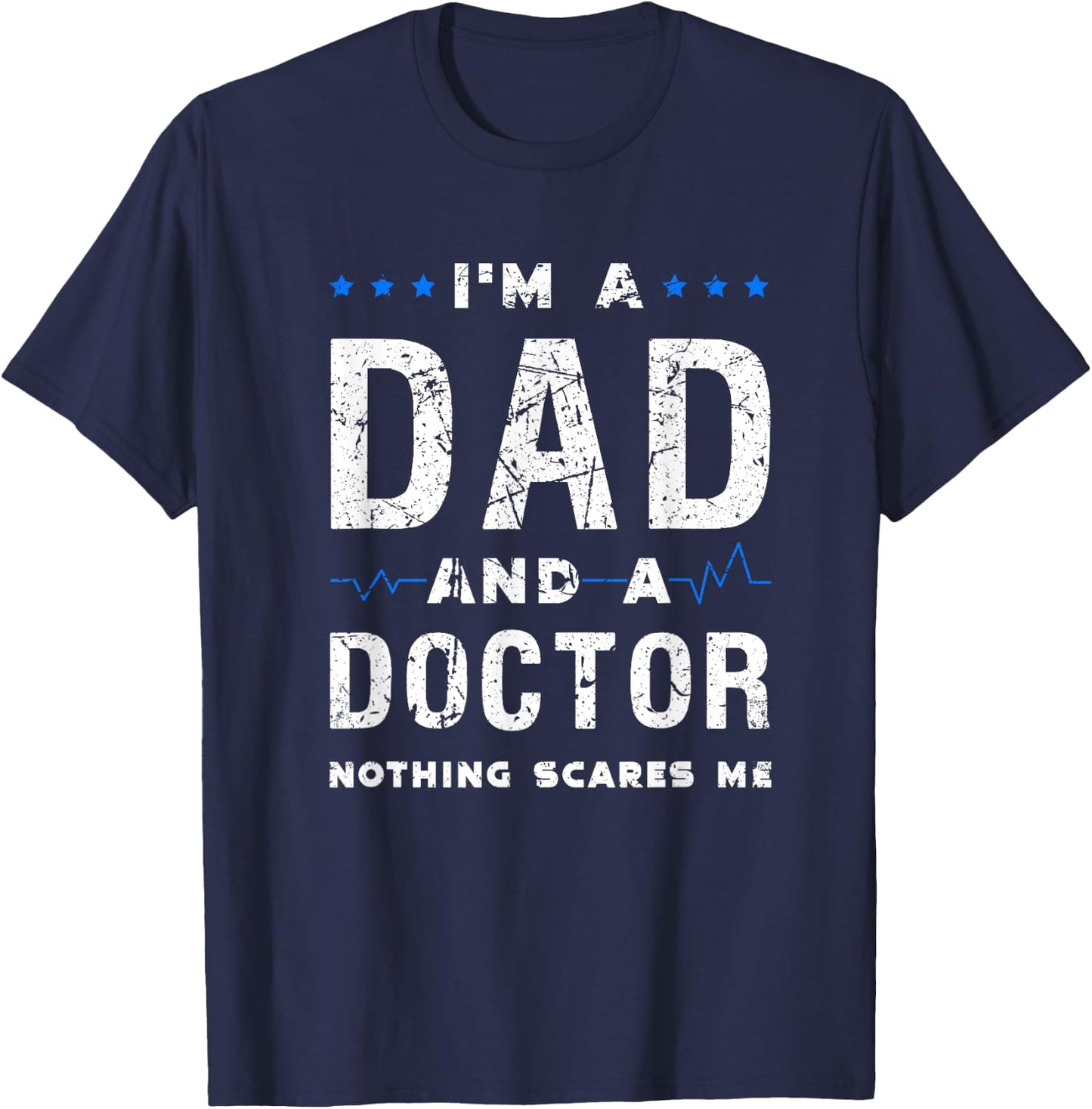 I'm a dad and a doctor nothing scares me funny dad doctor T-Shirt - T-Shirt | Navy