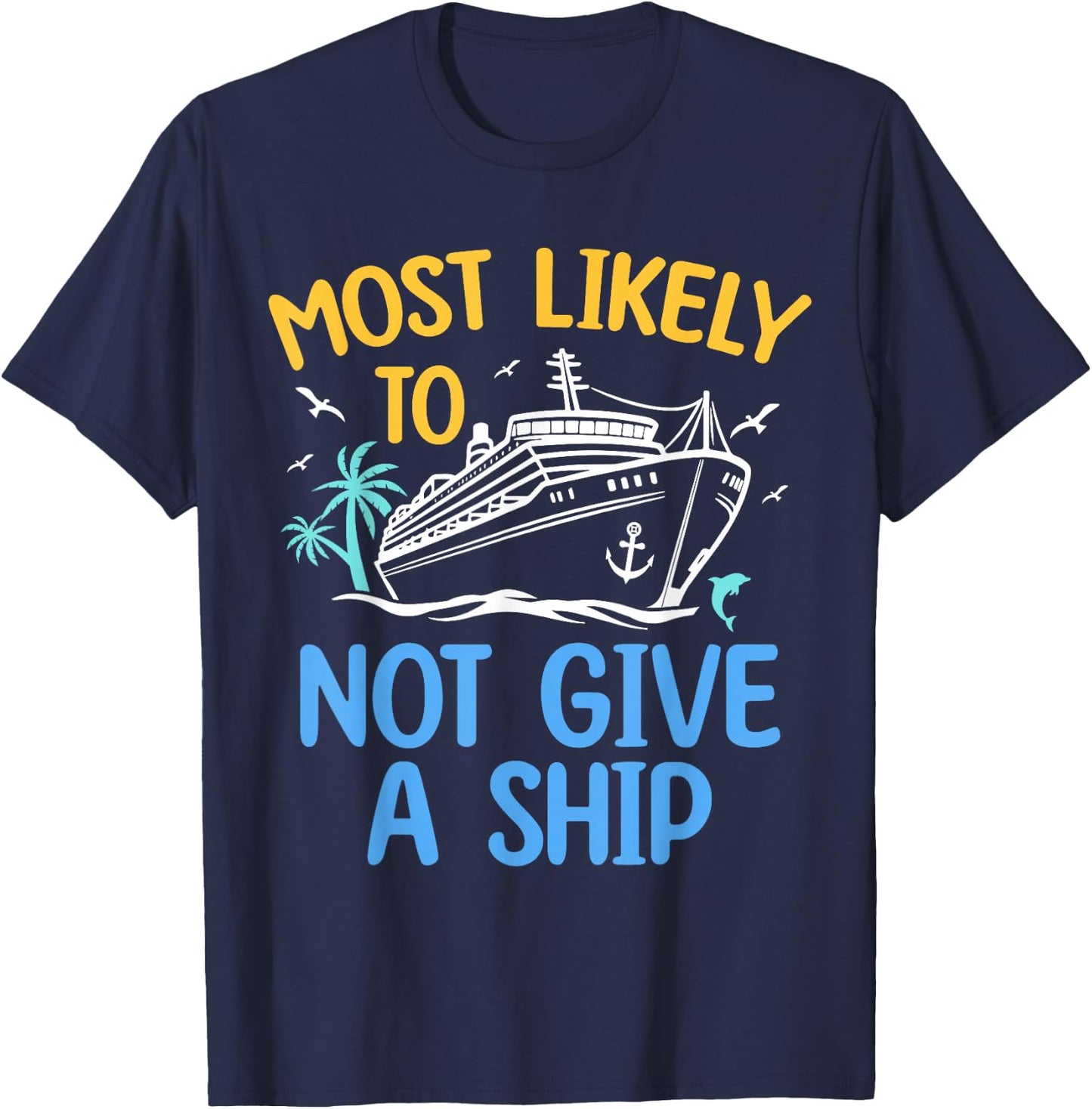 Most Likely To Not Give A Ship Matching Family Cruise 2024 T-Shirt - T-Shirt | Navy
