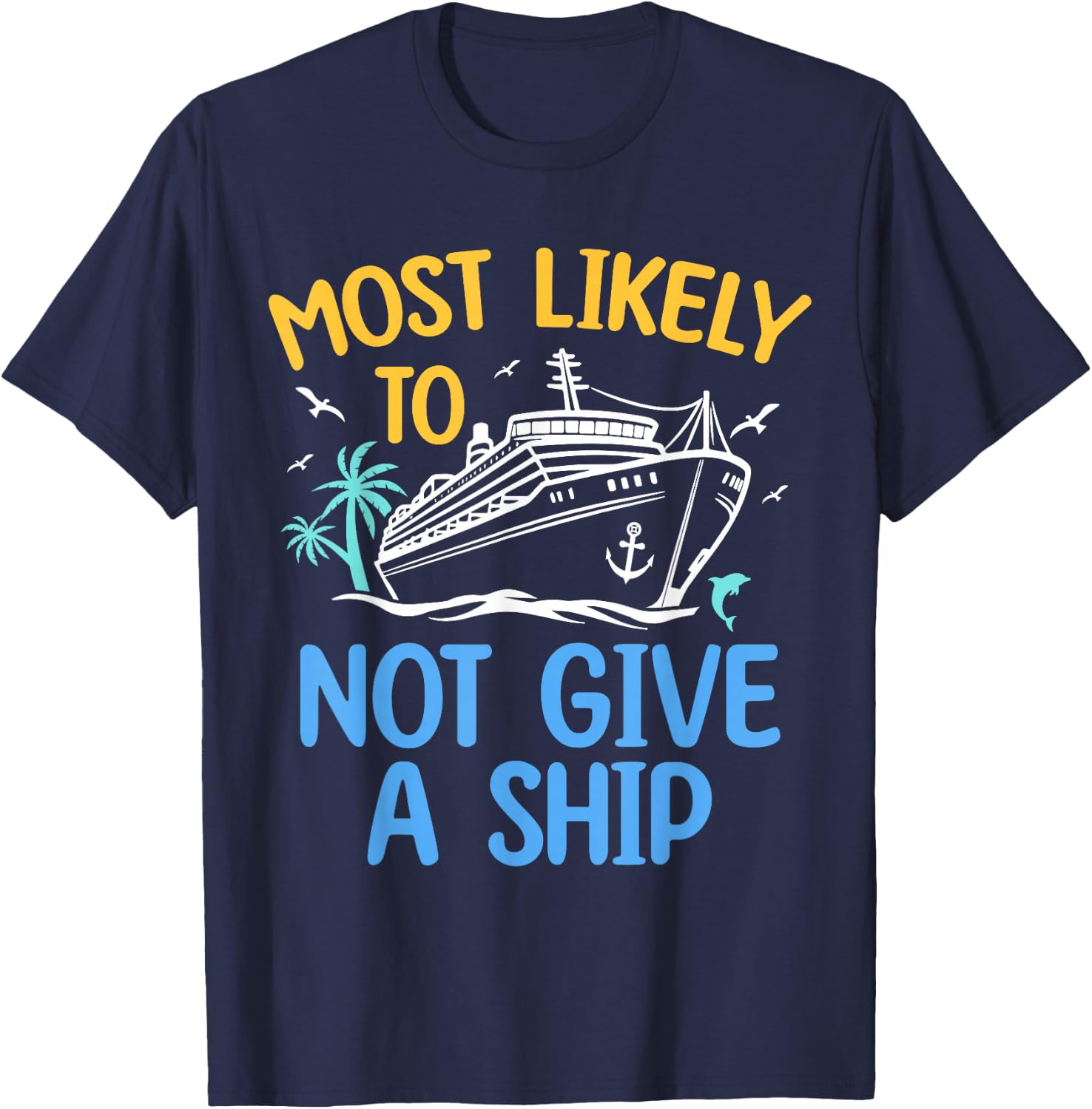 Most Likely To Not Give A Ship Matching Family Cruise 2024 T-Shirt - T-Shirt | Navy