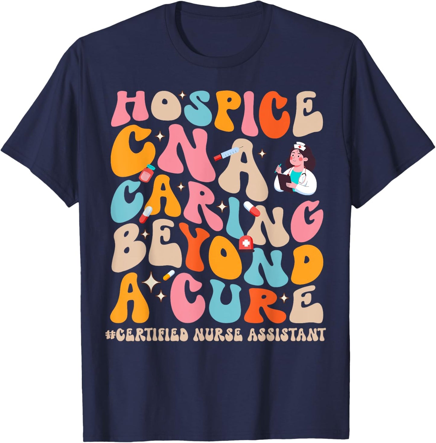 Hospice CNA Caring Beyond A Cure, Palliative Care Nurse T-Shirt - T-Shirt | Navy