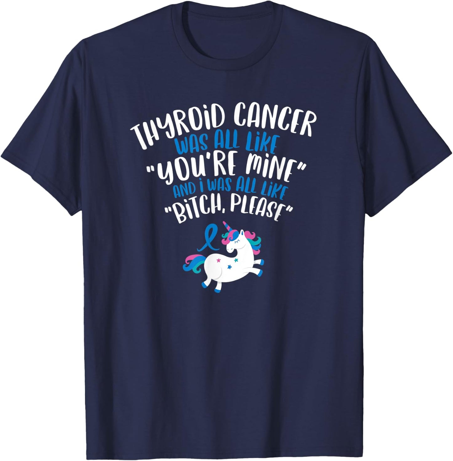 Thyroid Cancer Survivor Quote | Bitch Please Unicorn Funny T-Shirt - T-Shirt | Navy