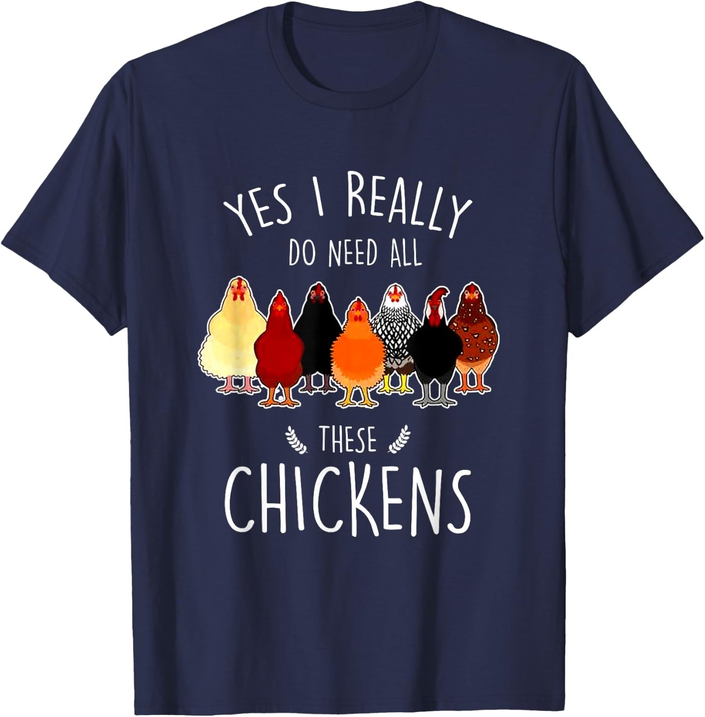 Yes I Need All These Chickens Farm Chicken Lover Farmer T-Shirt - T-Shirt | Navy