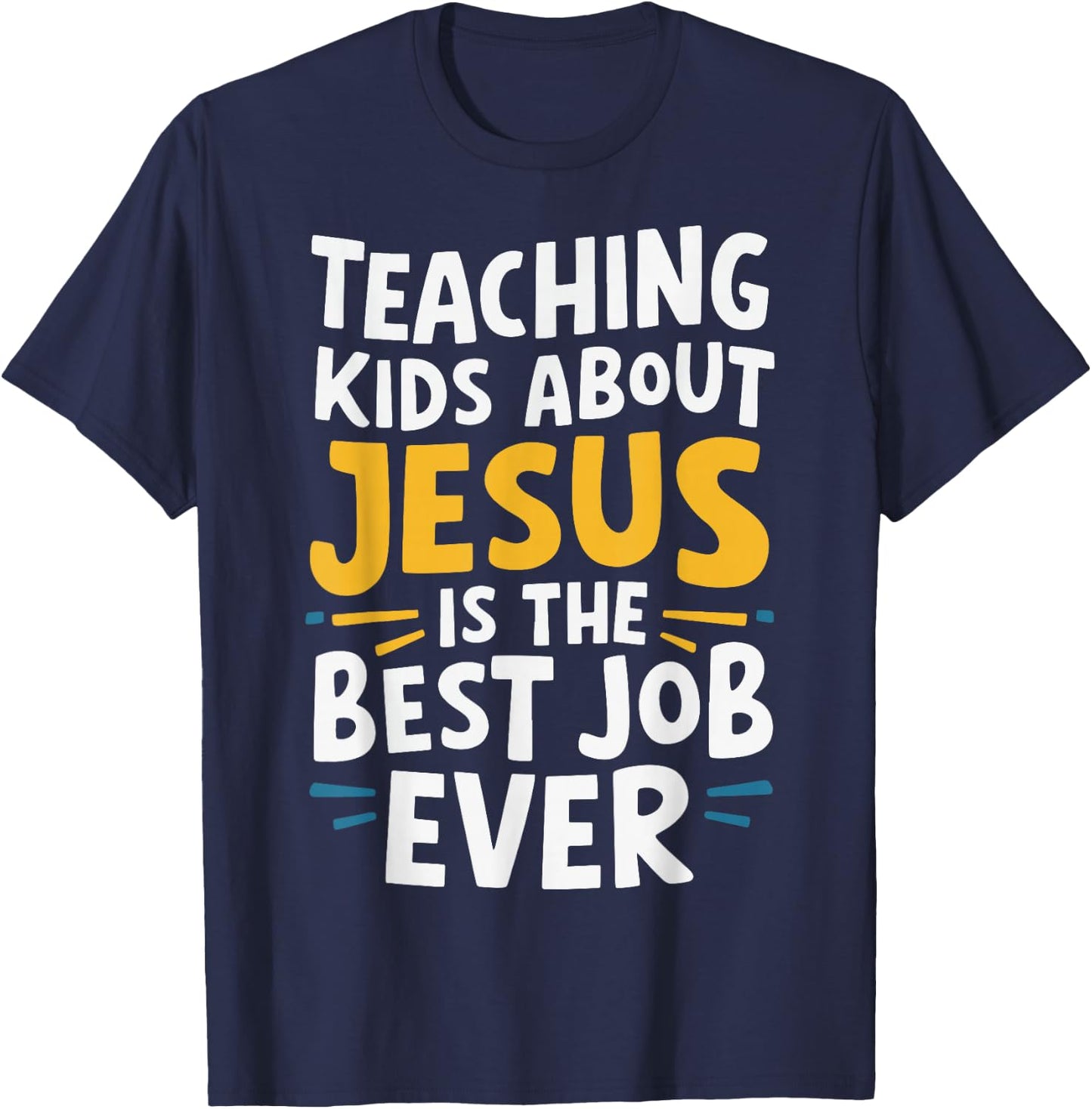 Teaching Kids About Jesus Is The Best Job Ever T-Shirt - T-Shirt | Navy