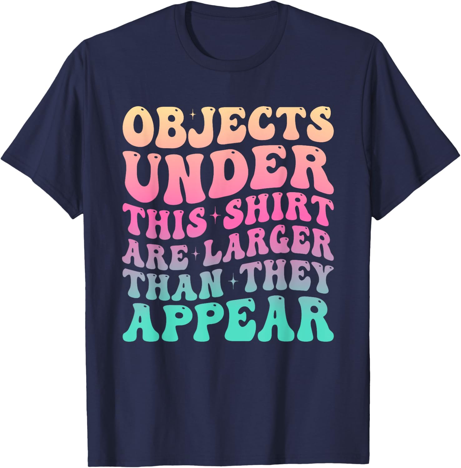 Groovy Objects Under This Shirt Are Larger Than They Appear T-Shirt - T-Shirt | Navy