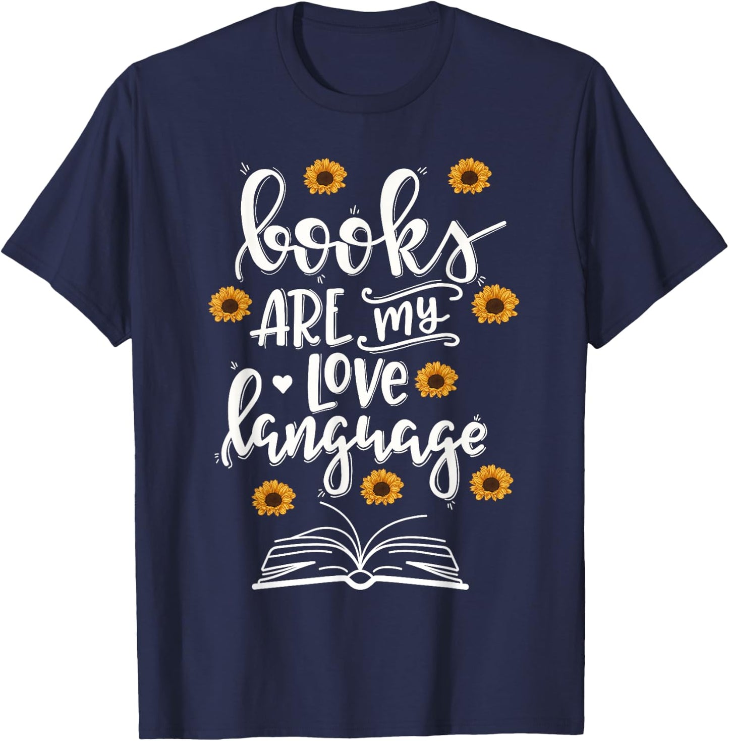 Books Are My Love Language Cute Sunflower Book Reader T-Shirt - T-Shirt | Navy