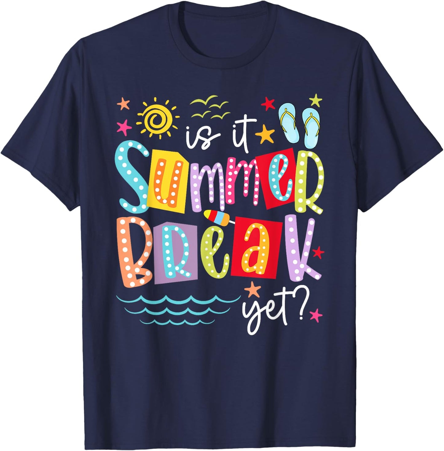 is It Summer Break Yet Teacher Student Last Day of School Women Kids T-Shirt - T-Shirt | Navy