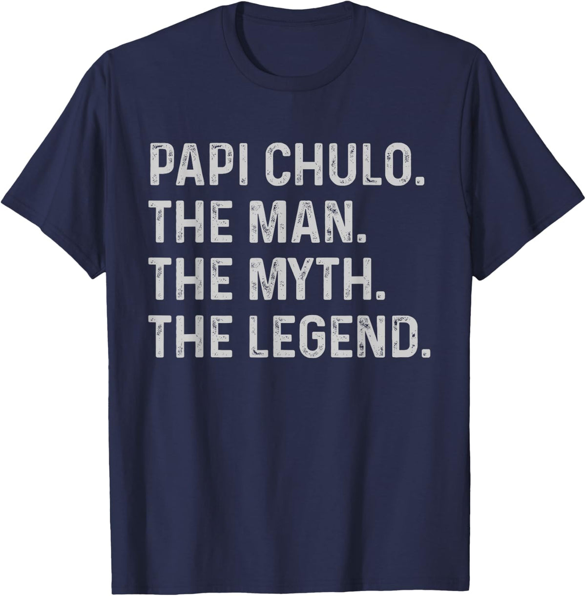 Papi Chulo The Man The Myth The Legend Gift Papi Chulo T-Shirt - T-Shirt | Navy