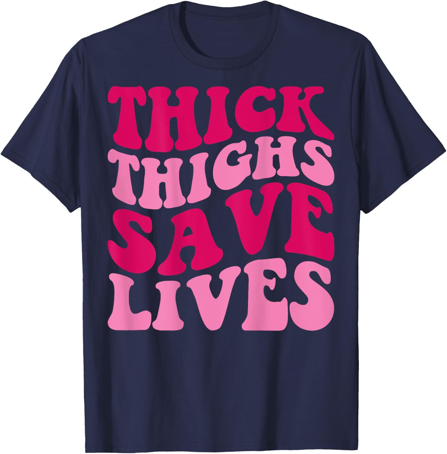 Thick Thighs Save Lives Funny Apparel Groovy Thicc Women T-Shirt - T-Shirt | Navy