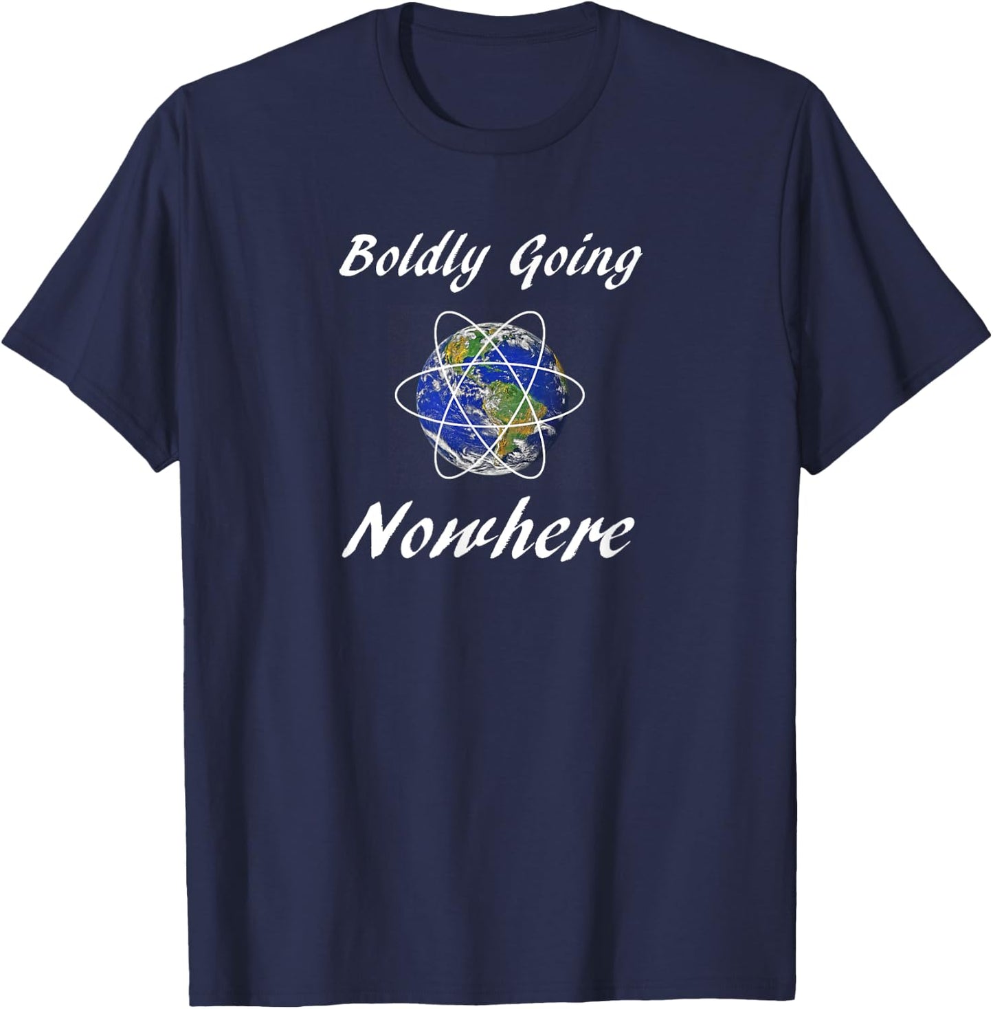 Boldly Going Nowhere Funny Novelty Outer Space Gift T-Shirt - T-Shirt | Navy