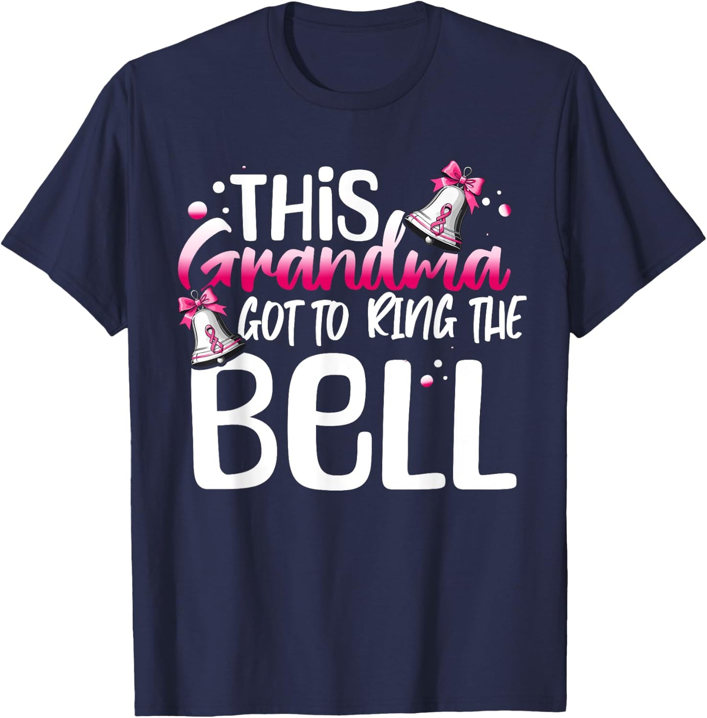 Cute Cancer Awareness Gift This Grandma Got To Ring The Bell T-Shirt - T-Shirt | Navy