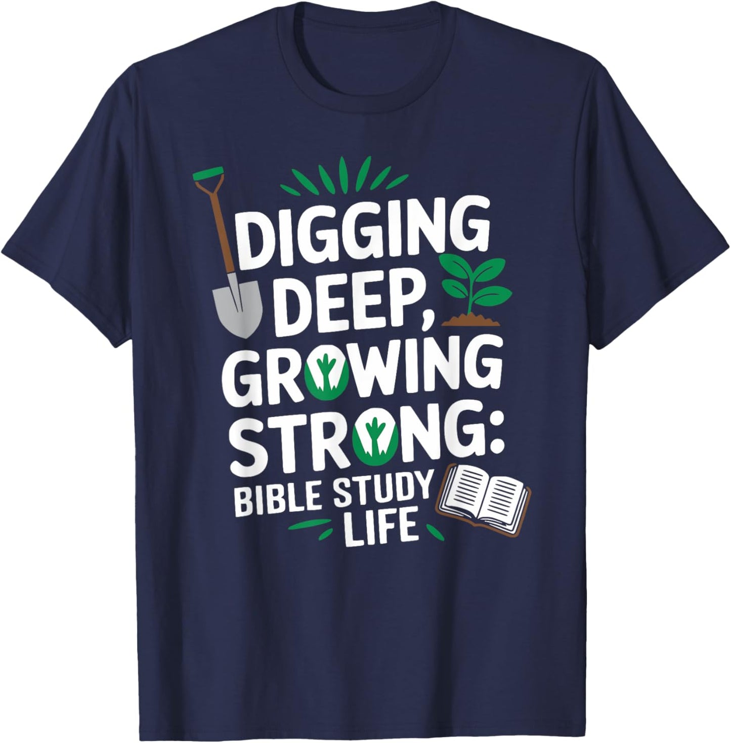 Digging Deep, Growing Strong: Bible Study Life T-Shirt - T-Shirt | Navy