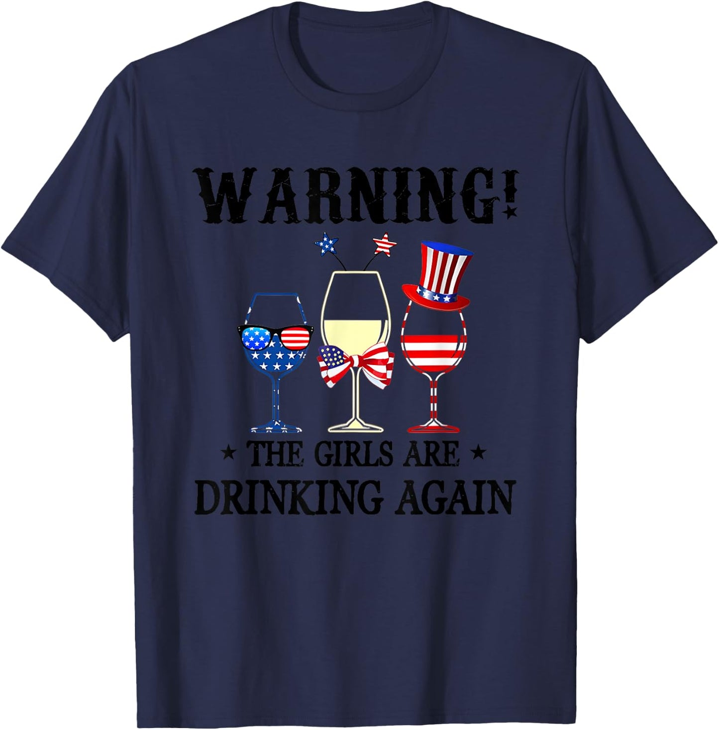 Warning The Girls Are Drinking Again 4th Of July T-Shirt - T-Shirt | Navy