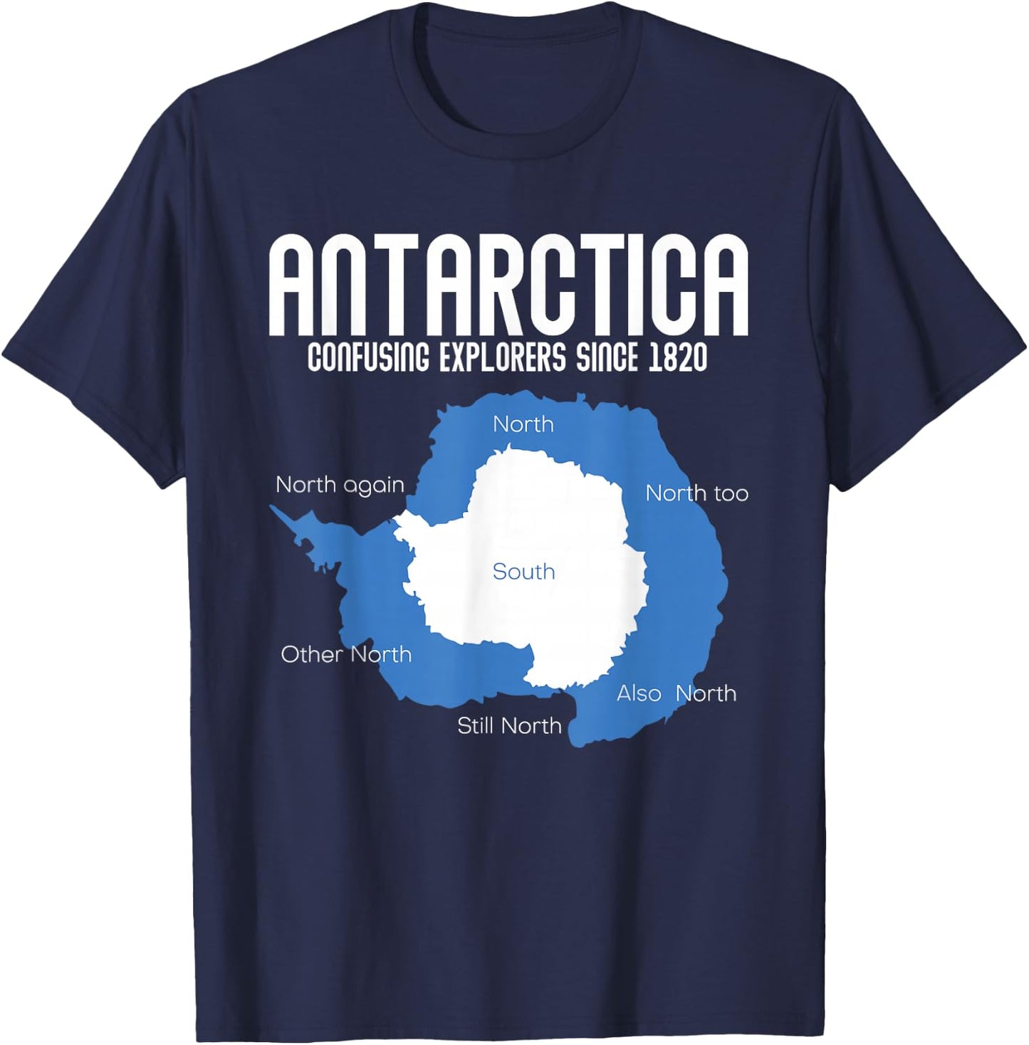 Antarctica Confusing Explorers Since 1820 Funny Antarctica T-Shirt - T-Shirt | Navy