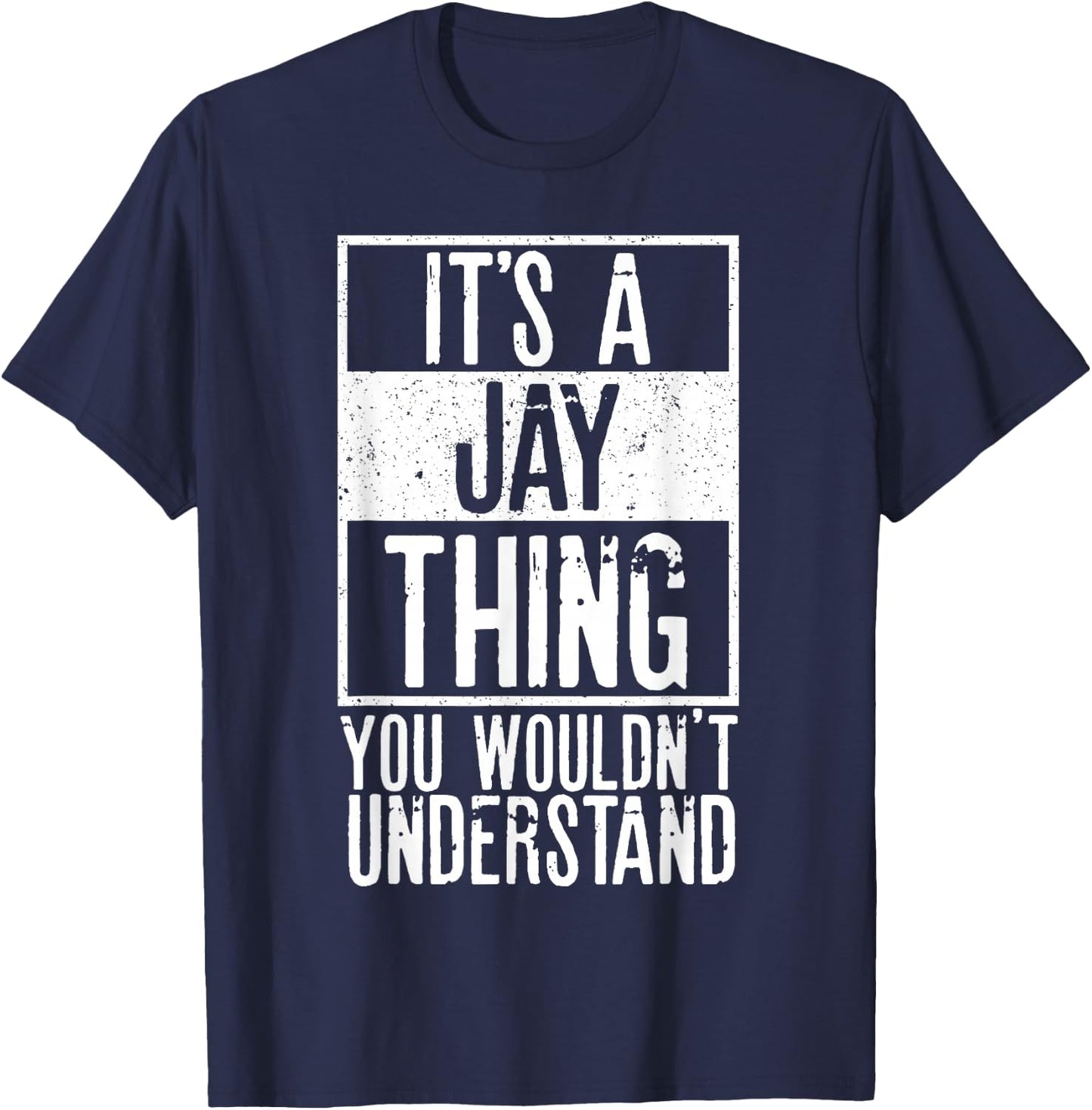 Its A Jay Thing You Wouldnt Understand T-Shirt - T-Shirt | Navy