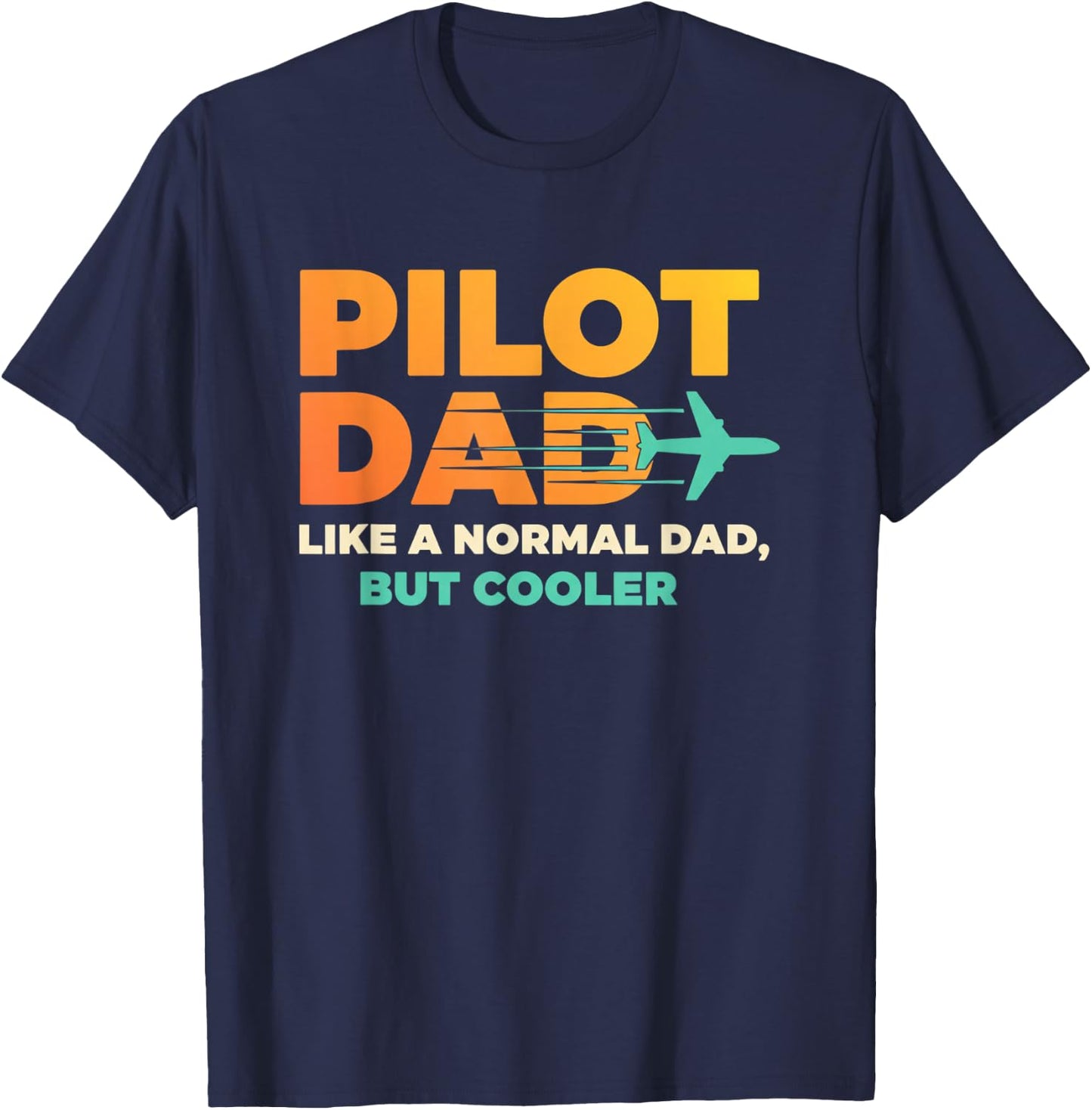 Pilot Dad Like A Normal Dad, But Cooler - Aviation Dad T-Shirt - T-Shirt | Navy