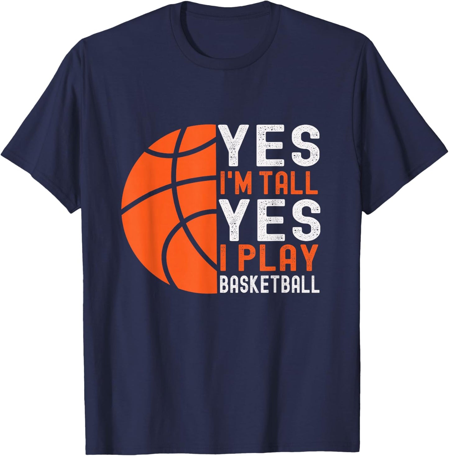 Yes I'm Tall Yes I Play Basketball Funny Basketball Player T-Shirt - T-Shirt | Navy