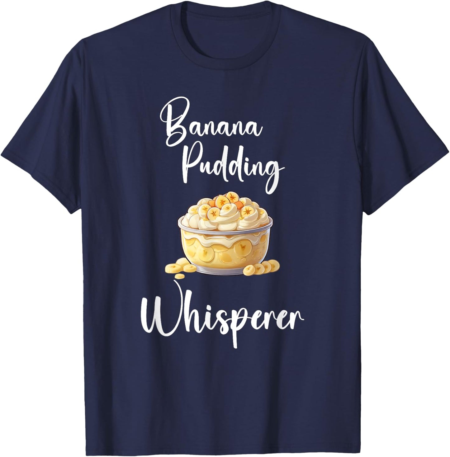 Banana Pudding Shirt Funny Banana Pudding Whisperer T-Shirt - T-Shirt | Navy