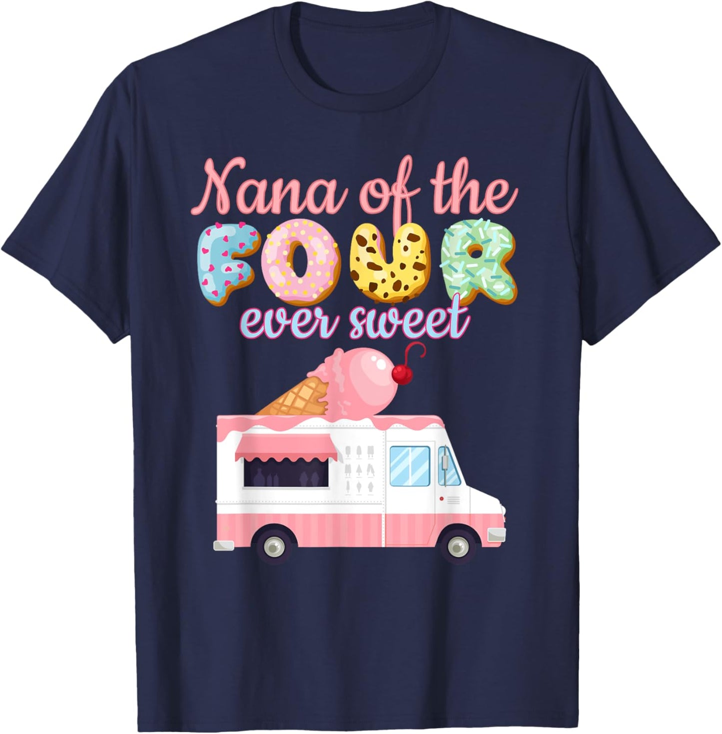 Nana of the FOUR ever Sweet ice-cream Truck 4th Birthday T-Shirt - T-Shirt | Navy