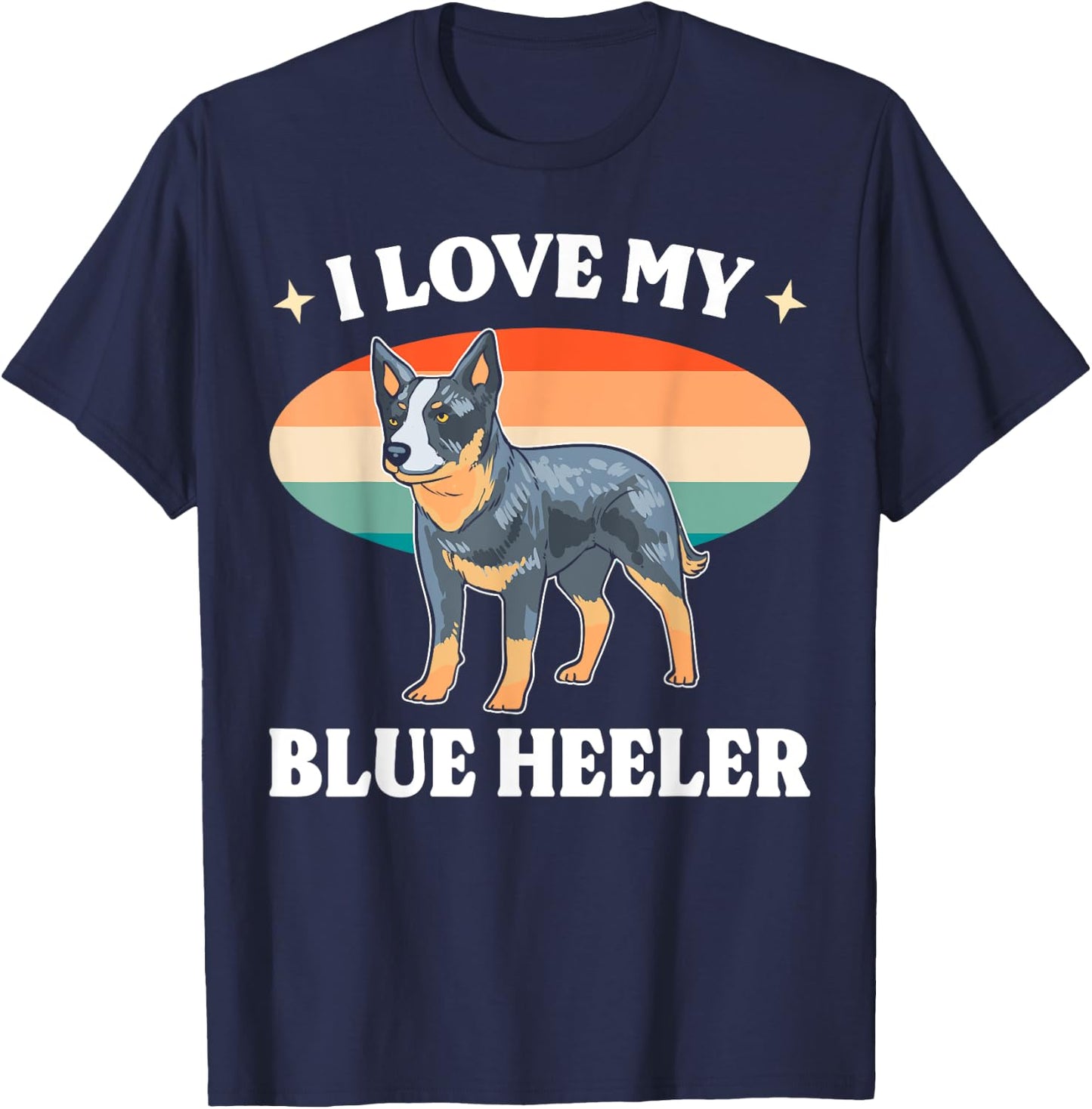 Cattle Dog Blue Heeler Must Haves I Love My Blue Heeler Men Women T-Shirt - T-Shirt | Navy