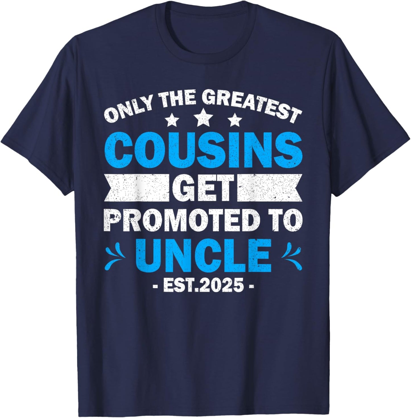Greatest Cousins Get Promoted To Uncle Est.2025 Fathers Day T-Shirt - T-Shirt | Navy