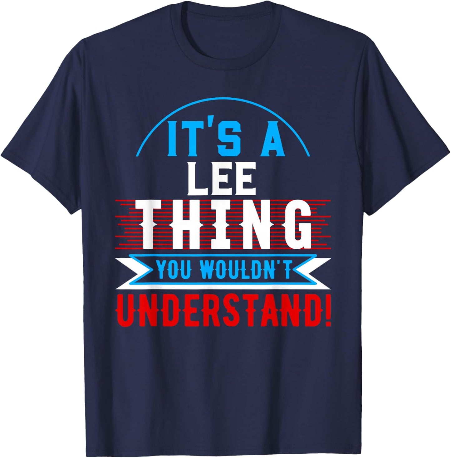 It's A LEE Thing You Wouldn't Understand LEE T-Shirt - T-Shirt | Navy