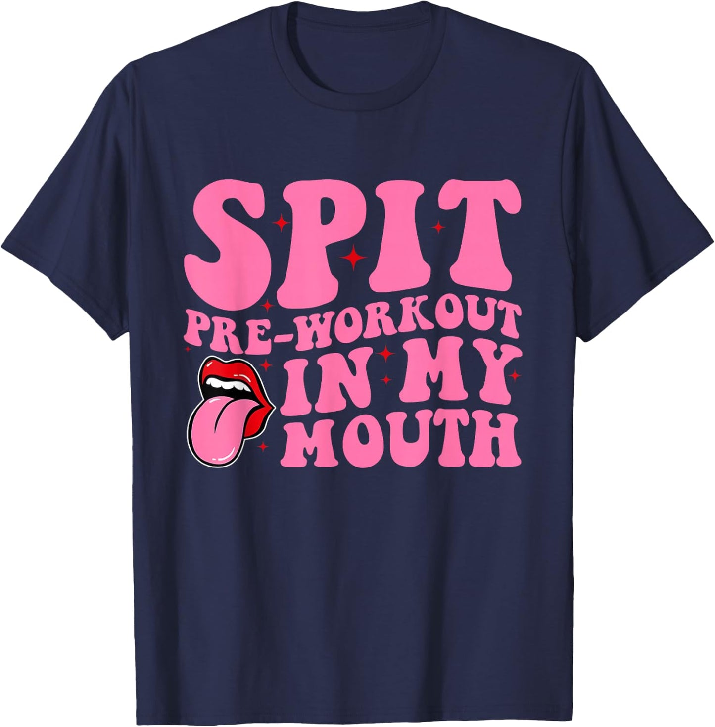 Spit Pre-Workout In My Mouth Funny Apparel T-Shirt - T-Shirt | Navy