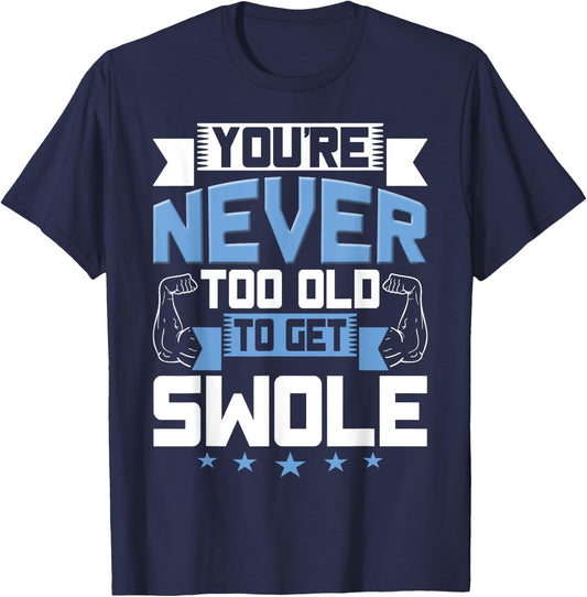 Birthday Workout Shirt - Youre Never Too Old to Get Swole T-Shirt - T-Shirt | Navy