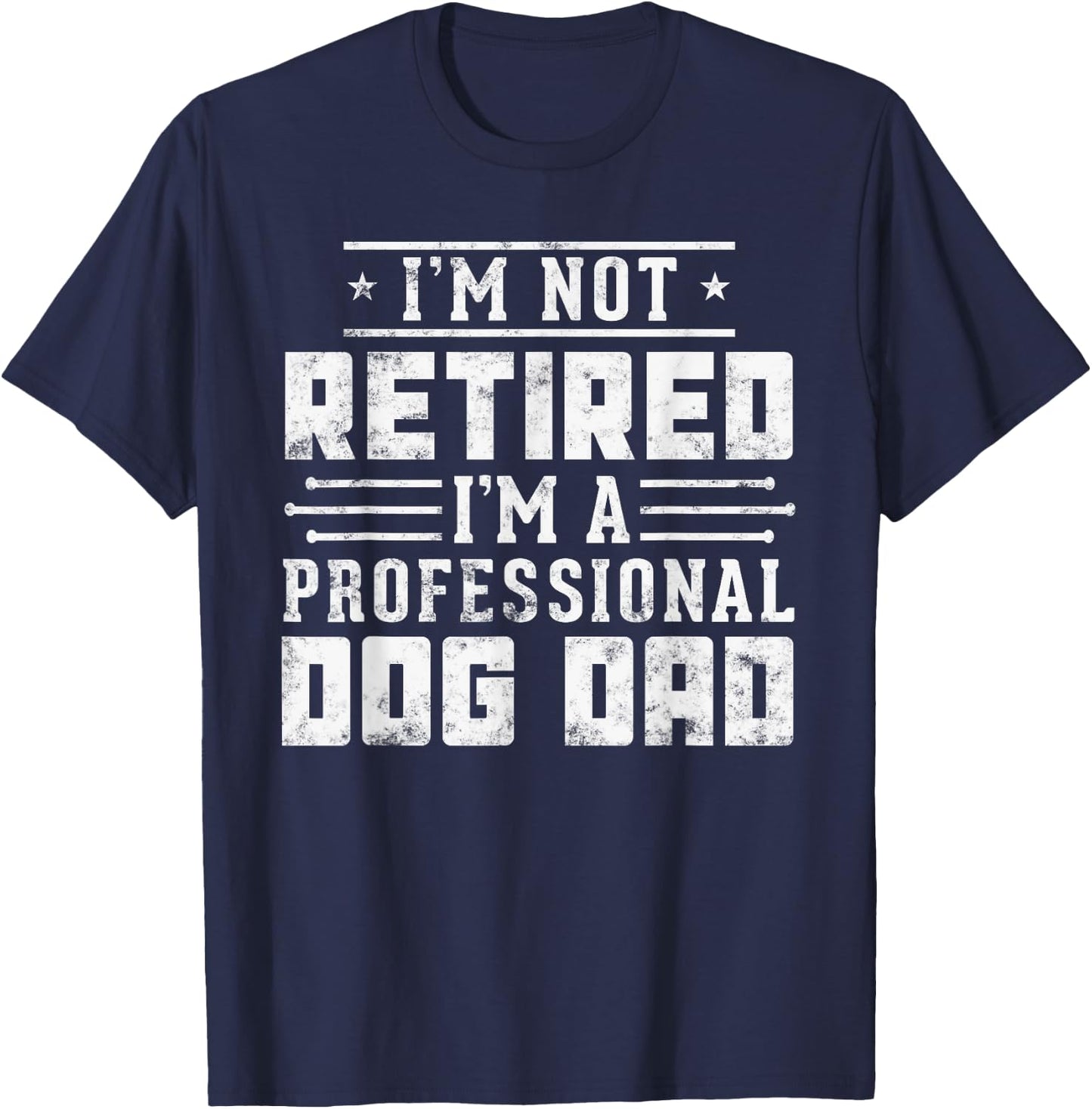 Funny dog lover I'm Not Retired I'm A Professional Dog Dad Women T-Shirt - T-Shirt | Navy